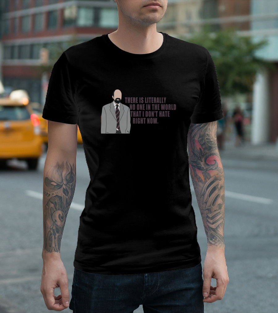 Toby Ziegler There is Literally No One in the World That I Don't Hate Right Now T-Shirt