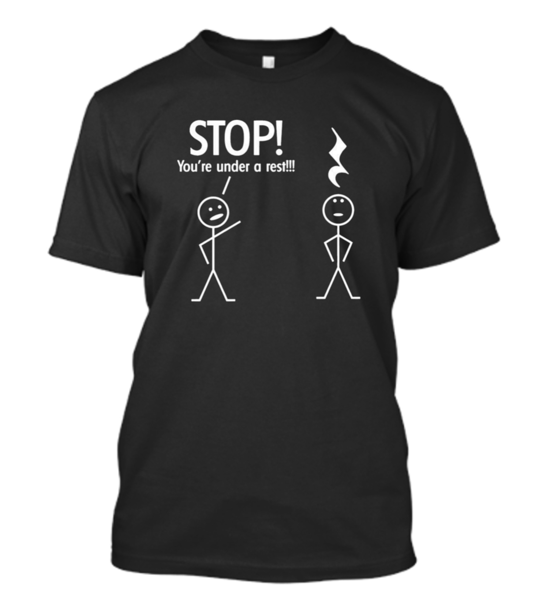 STOP You're Under A Rest Stick Figure Comedy T-Shirt
