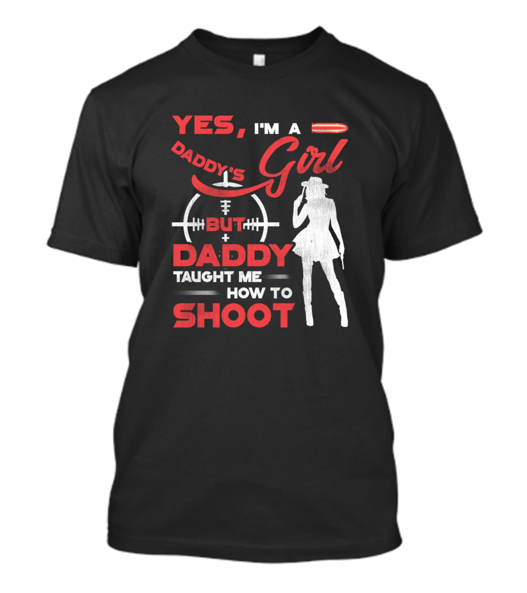 Yes I'm A Daddy's Girl But Daddy Taught Me How To Shoot T-Shirt