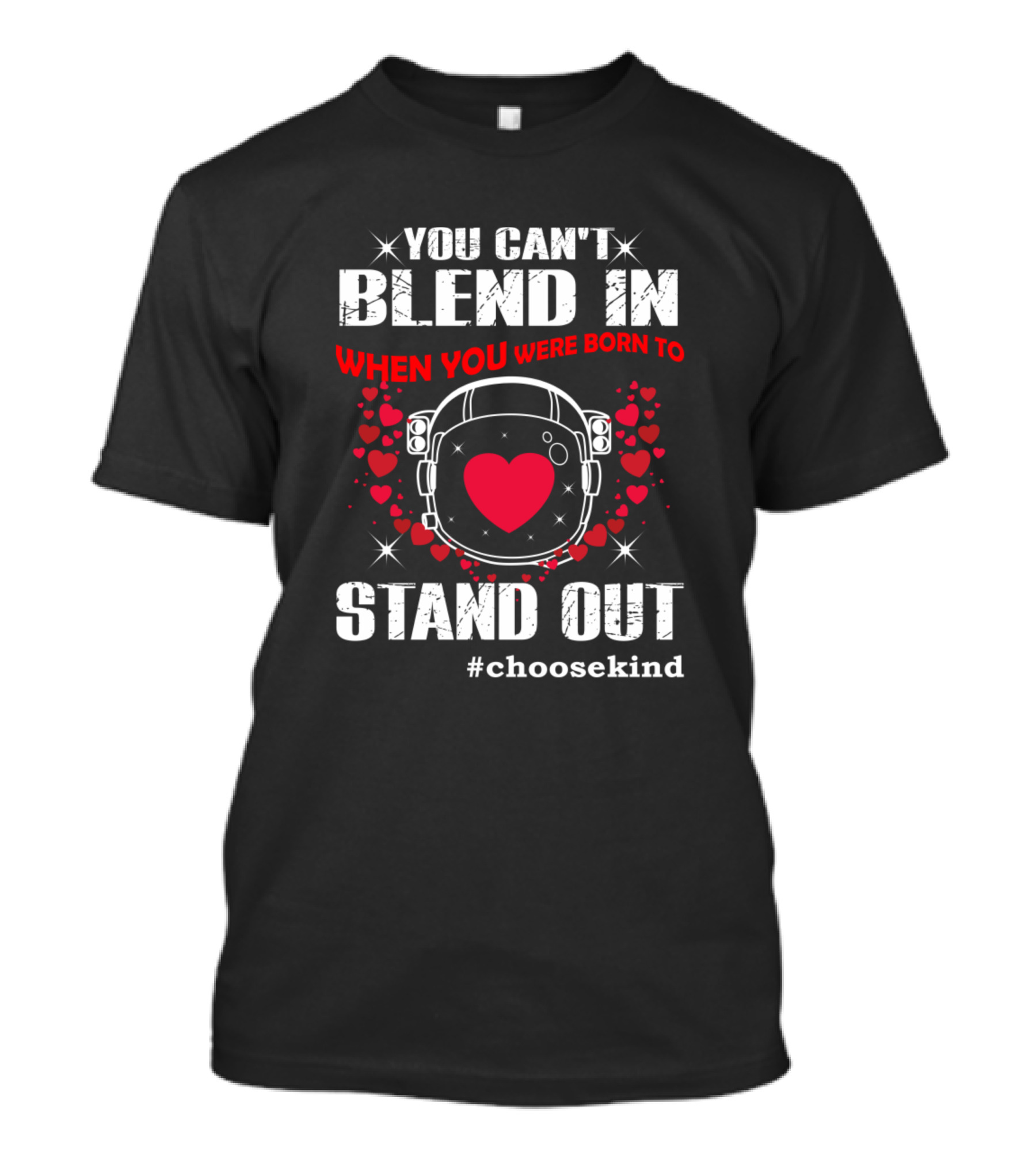 You Can't Blend In When You Were Born To Stand Out #ChooseKind Astronaut Heart T-Shirt