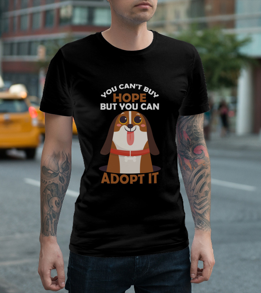 You Can't Buy Hope But You Can Adopt It Dog T-Shirt