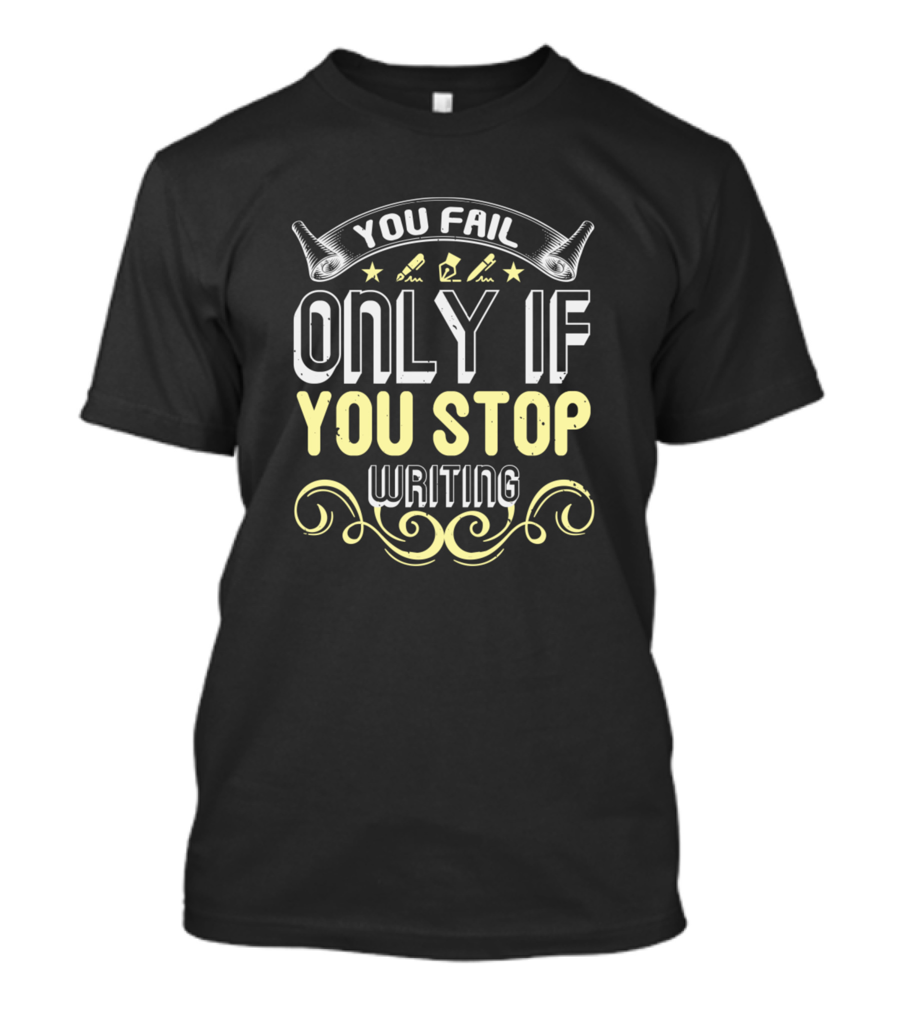 You Fail Only If You Stop Writing Inspiration With Pens And Scrollwork T-Shirt