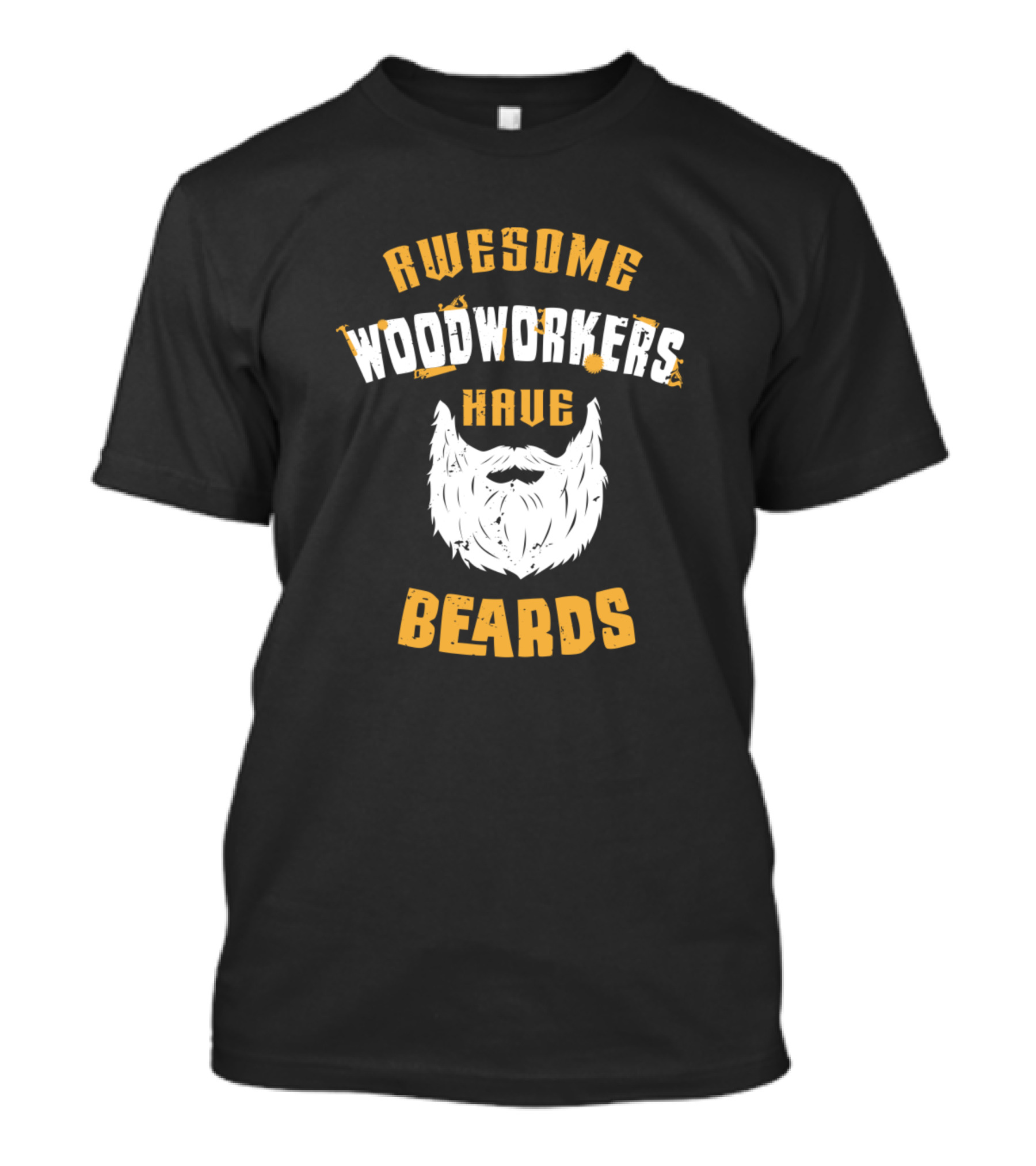 Awesome Woodworkers Have Beards T-Shirt