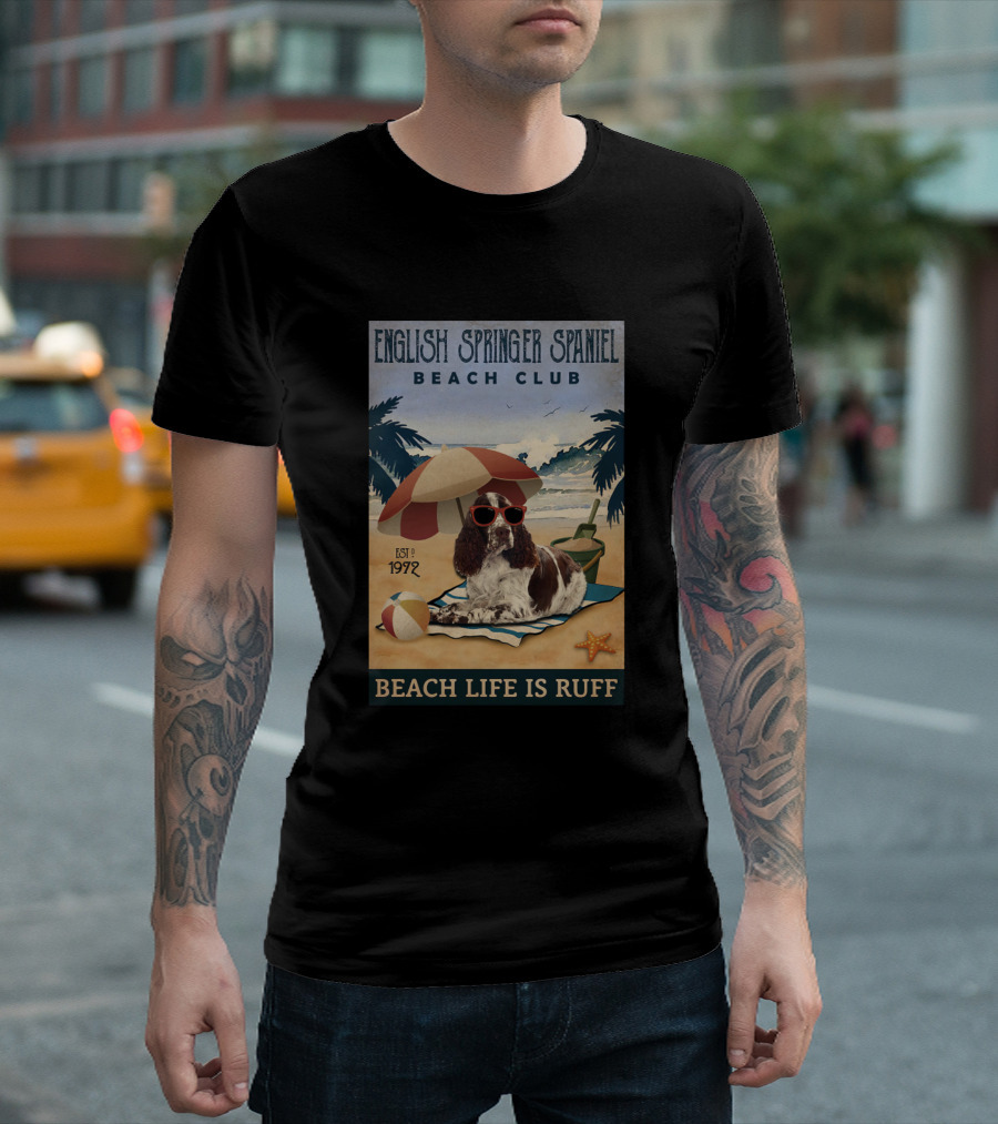 English Springer Spaniel Beach Club Beach Life Is Ruff Est 1972 T-Shirt