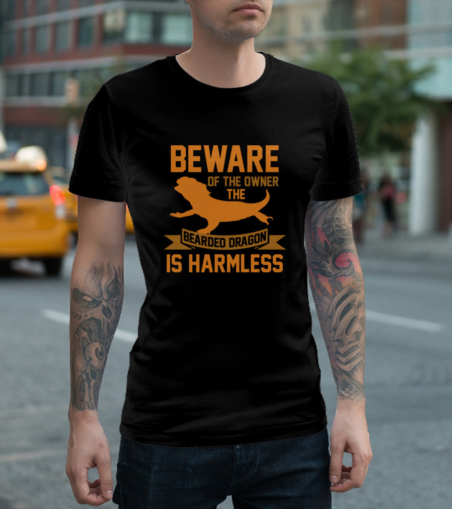 BEWARE OF THE OWNER THE BEARDED DRAGON IS HARMLESS T-Shirt
