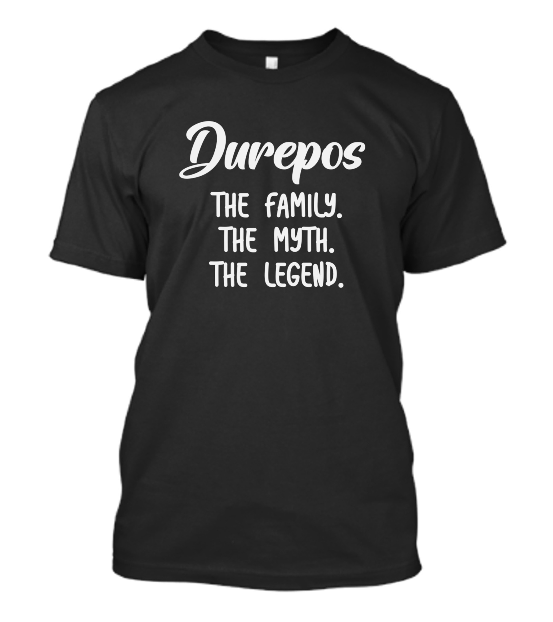 Durepos The Family The Myth The Legend T-Shirt