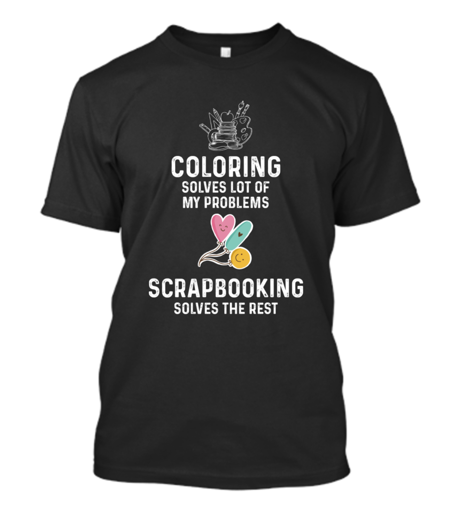Coloring Solves Lot Of My Problems Scrapbooking Solves The Rest T-Shirt