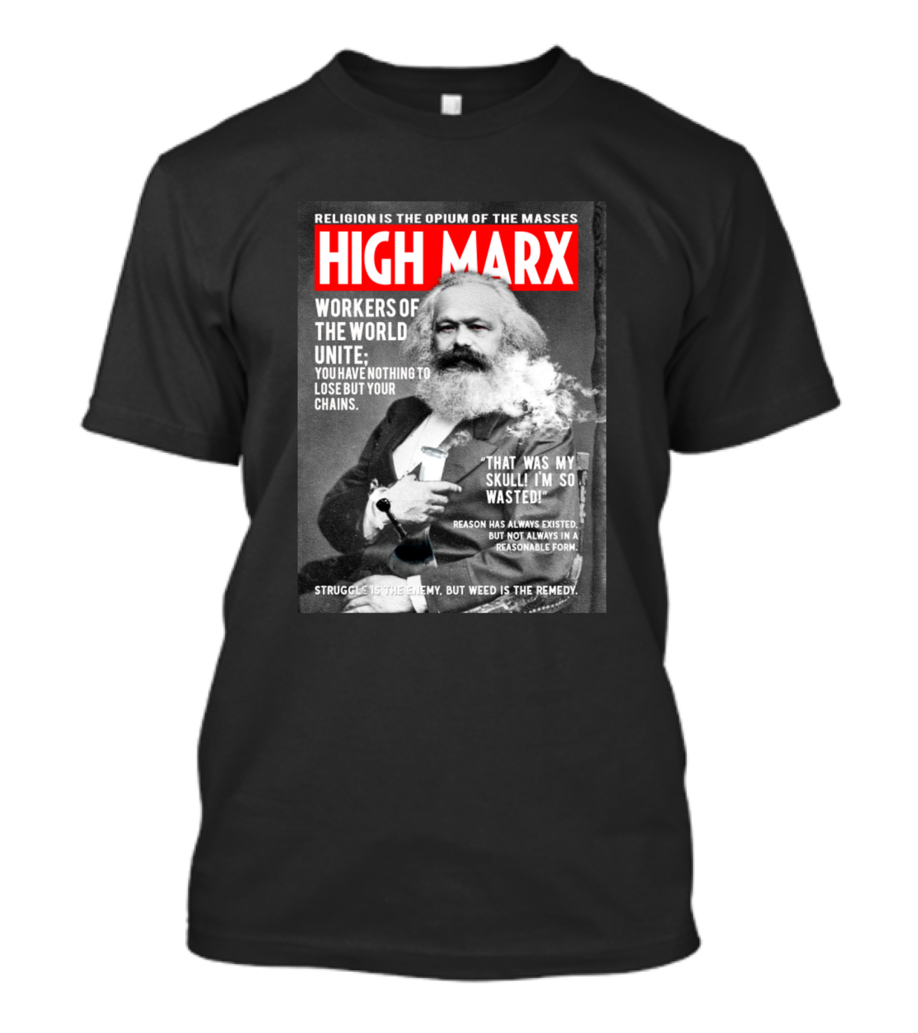 HIGH MARX WORKERS OF THE WORLD UNITE SKULL WASTED OPIUM CHAIN WEED REMEDY T-Shirt