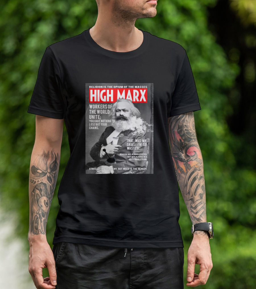 HIGH MARX WORKERS OF THE WORLD UNITE SKULL WASTED OPIUM CHAIN WEED REMEDY T-Shirt