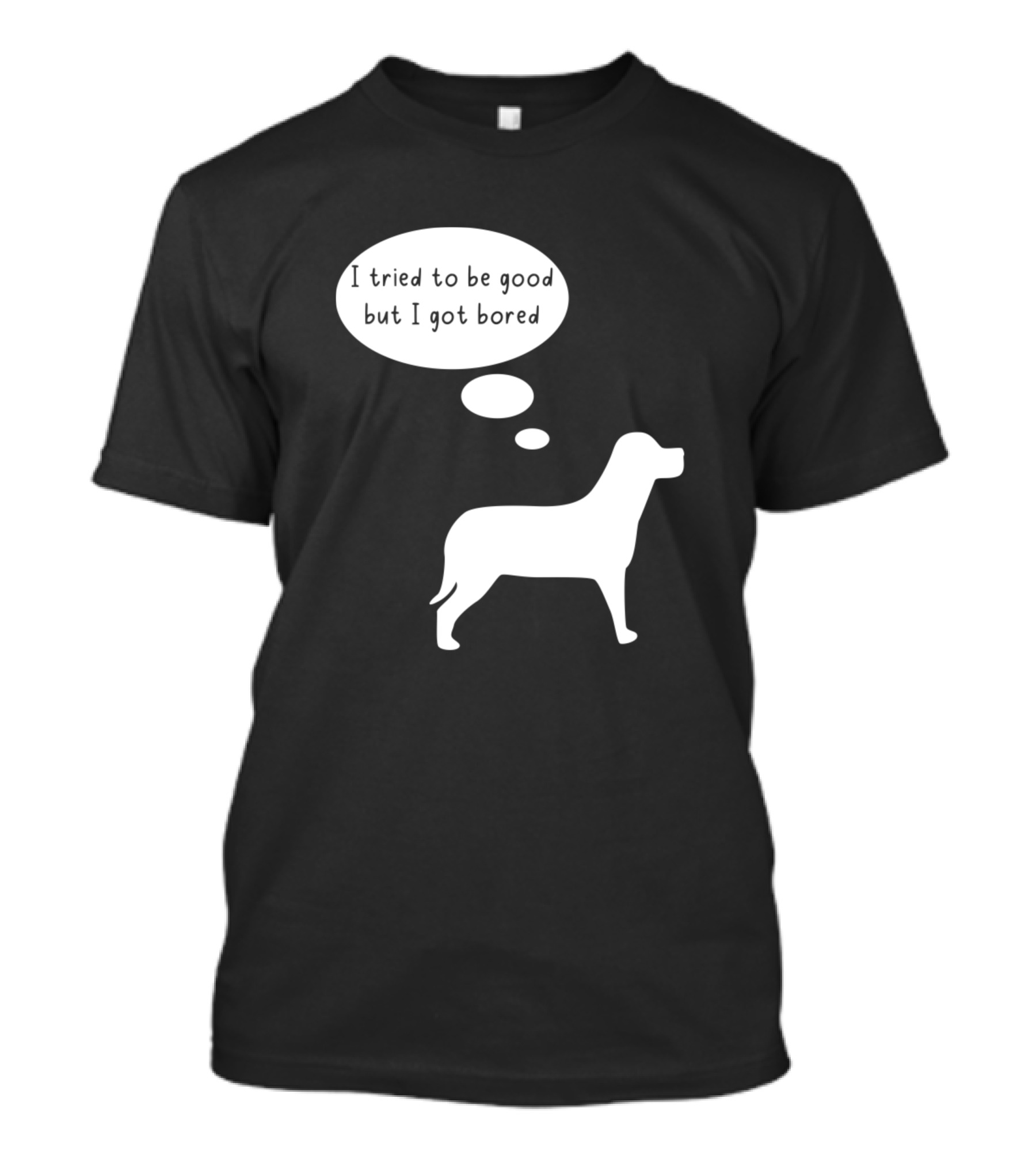 I Tried To Be Good But I Got Bored Dog Silhouette Thought Bubble T-Shirt