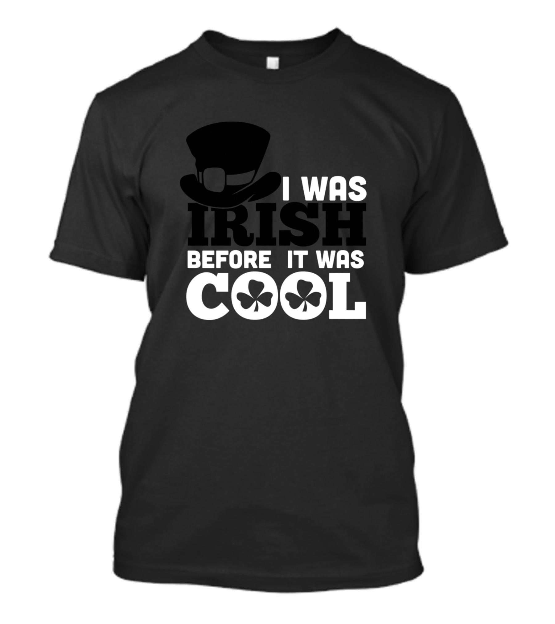 I Was Irish Before It Was Cool Black White Hat Shamrock T-Shirt