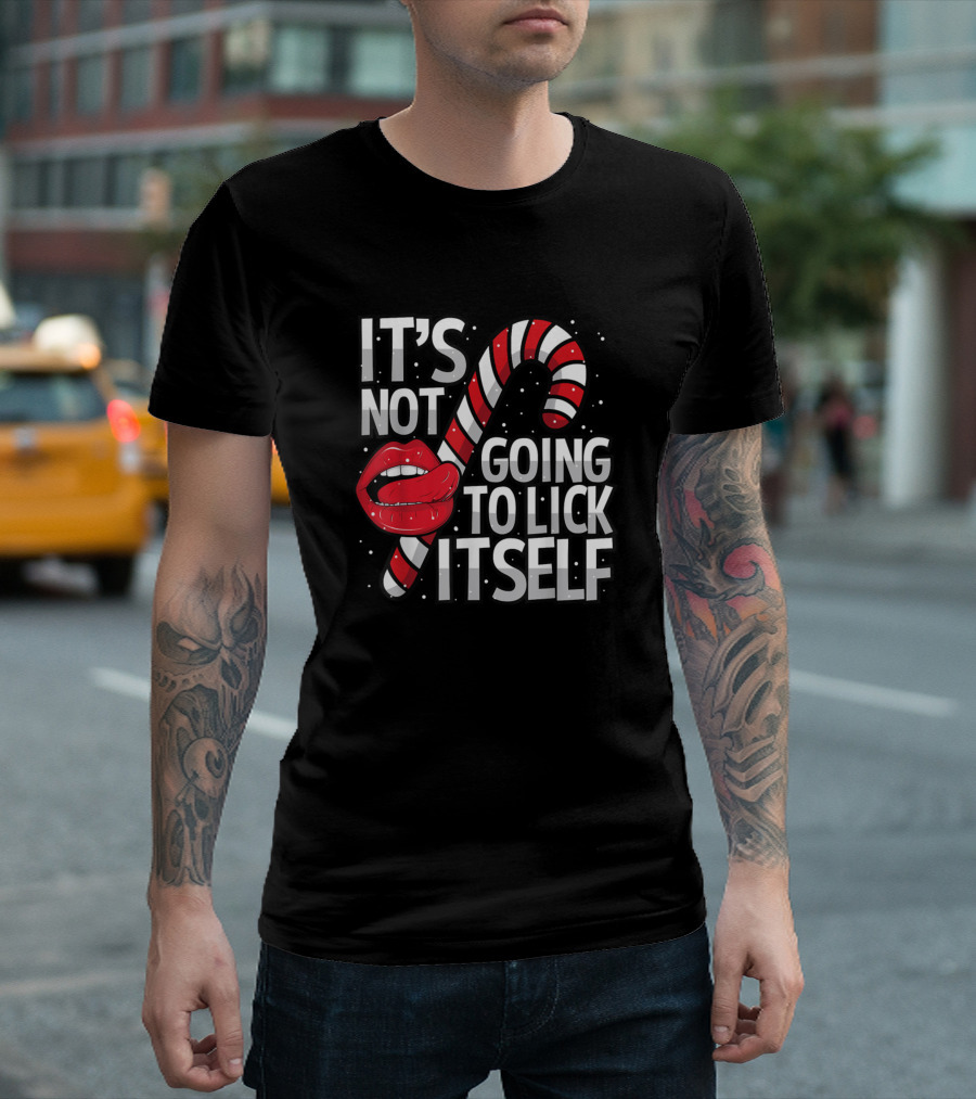 IT'S NOT GOING TO LICK ITSELF Candy Cane and Lips Christmas T-Shirt