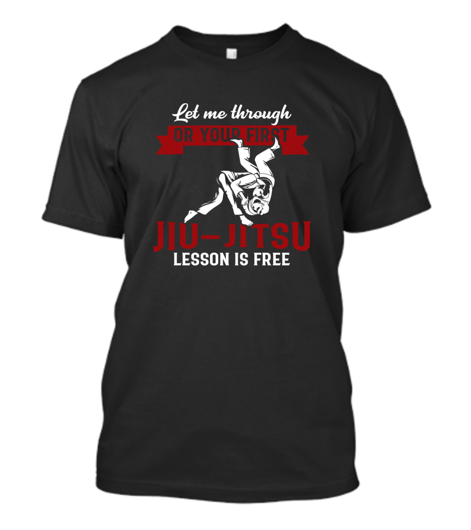 Let Me Through Or Your First Jiu-Jitsu Lesson Is Free T-Shirt