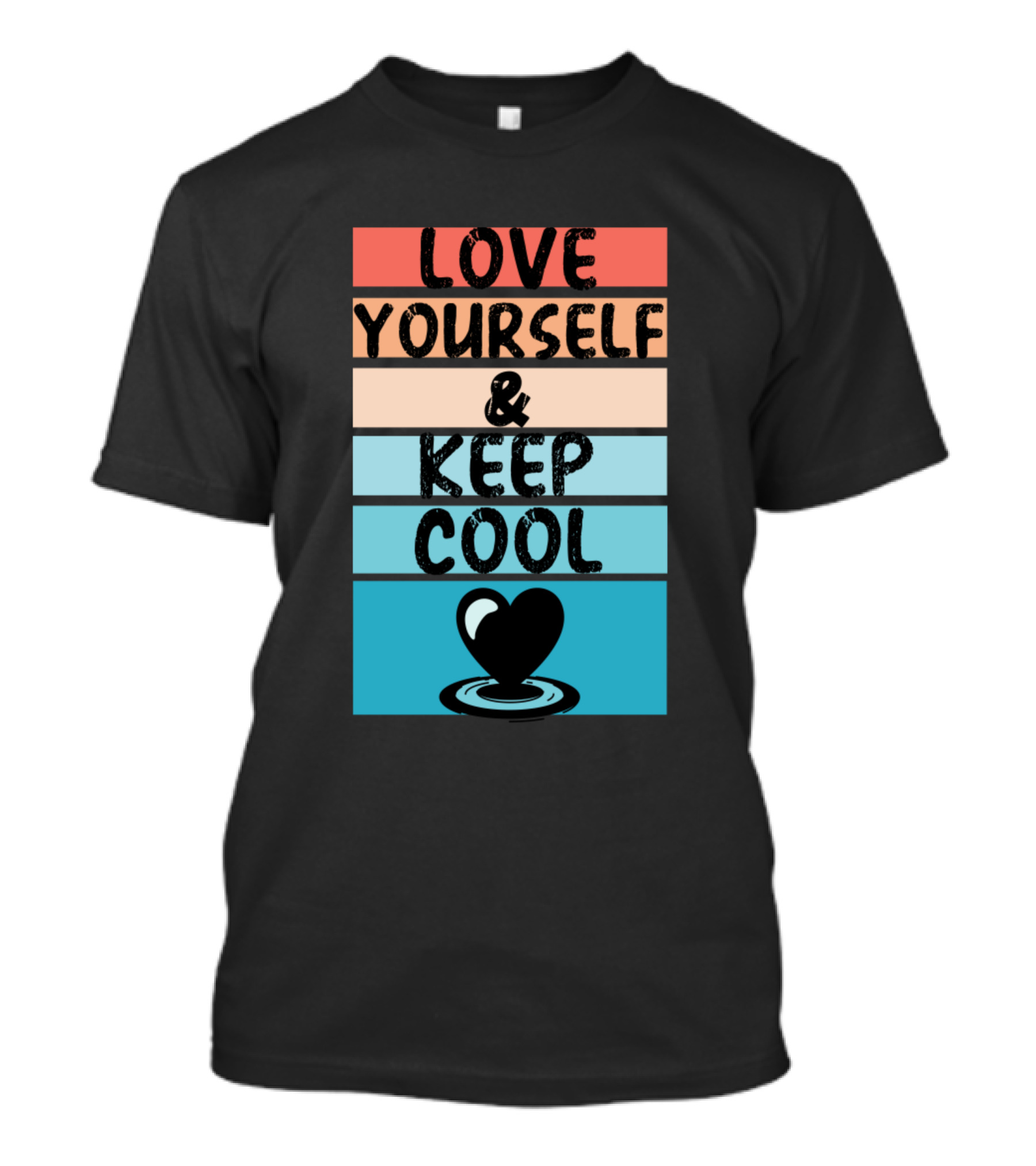 Love Yourself And Keep Cool Heart T-Shirt