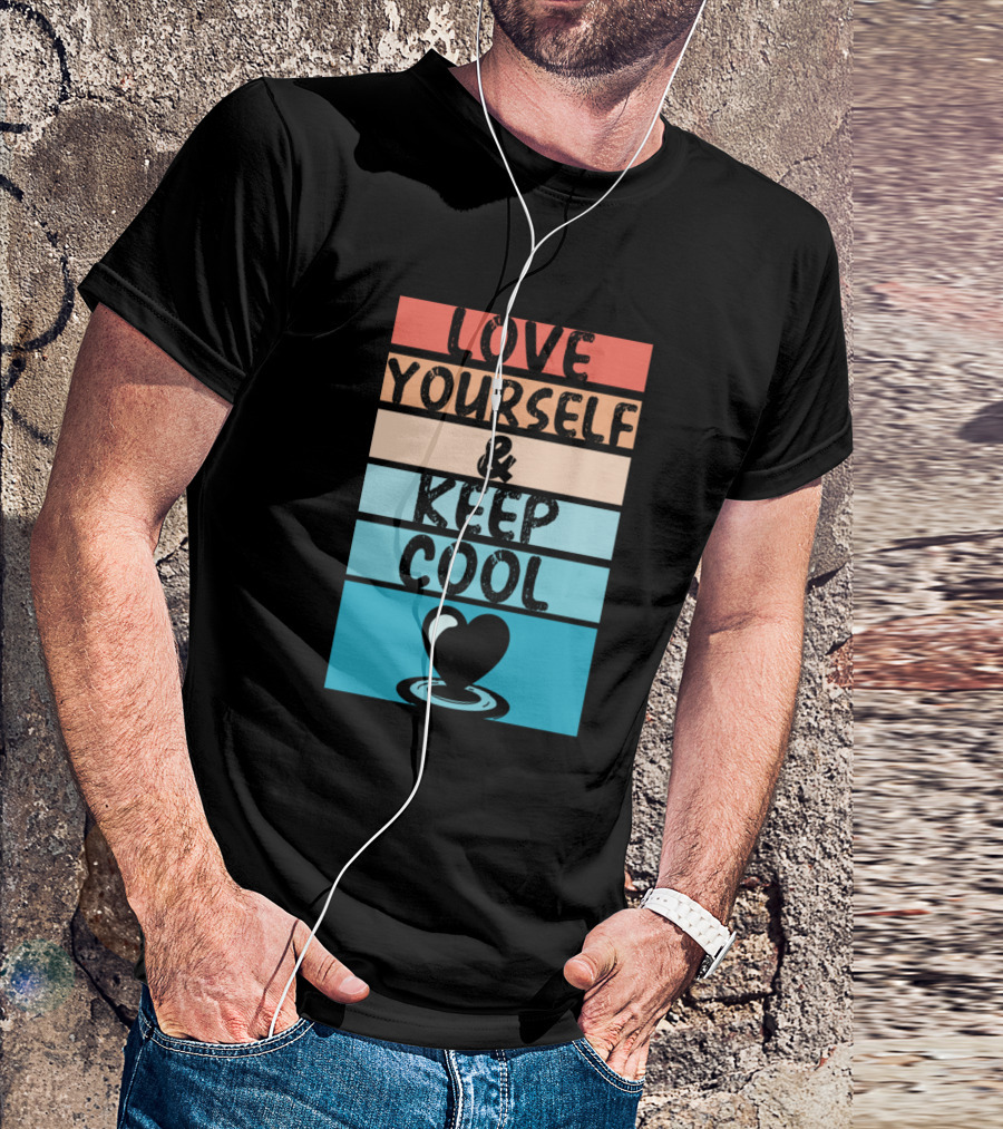 Love Yourself And Keep Cool Heart T-Shirt