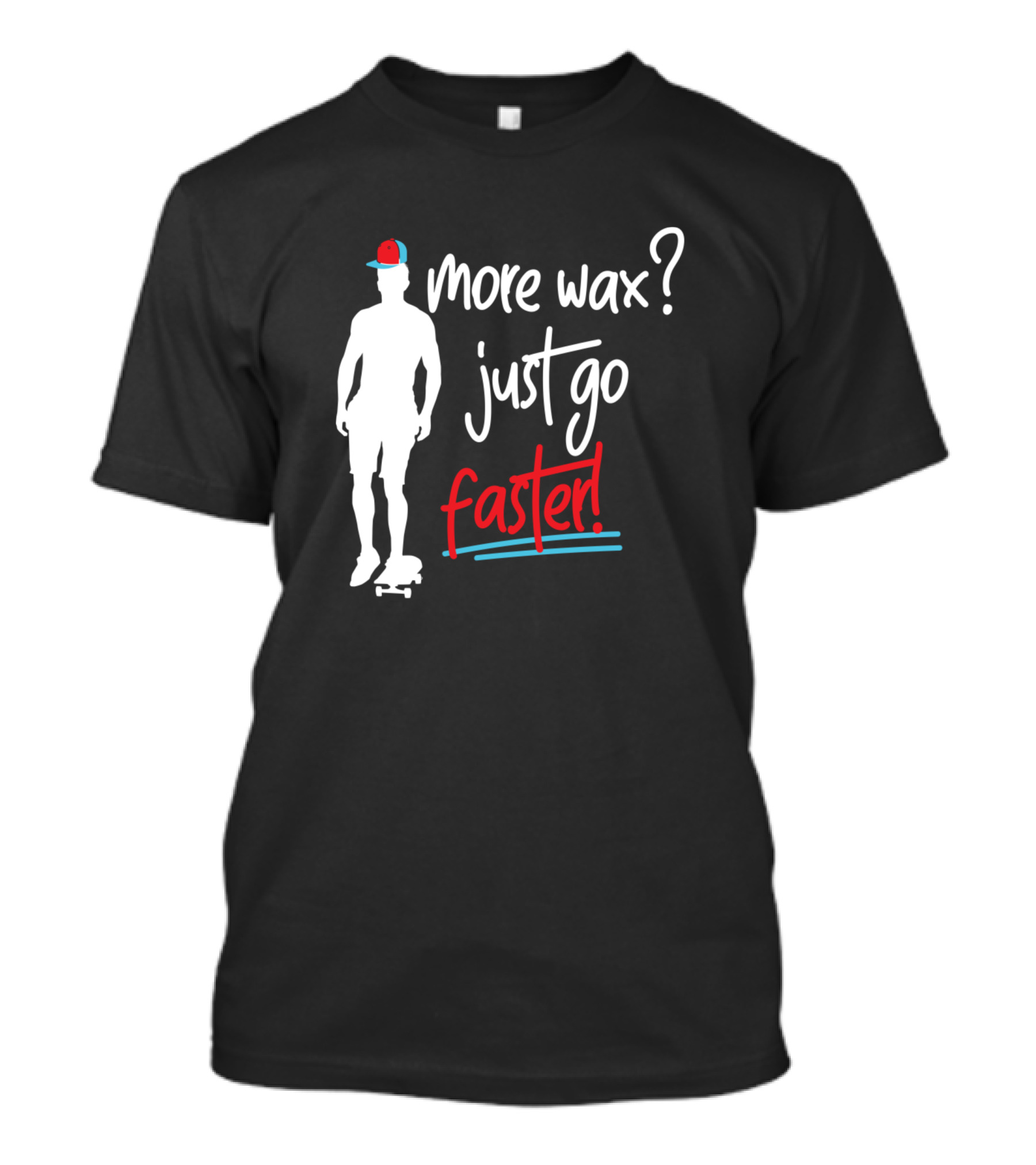 More Wax Just Go Faster Skateboarding Silhouette With Hat T-Shirt