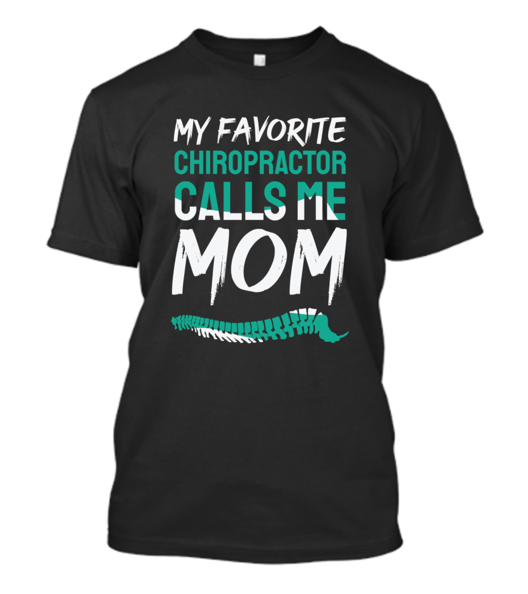 My Favorite Chiropractor Calls Me Mom Spine T-Shirt