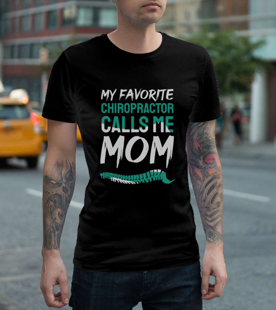 My Favorite Chiropractor Calls Me Mom Spine T-Shirt