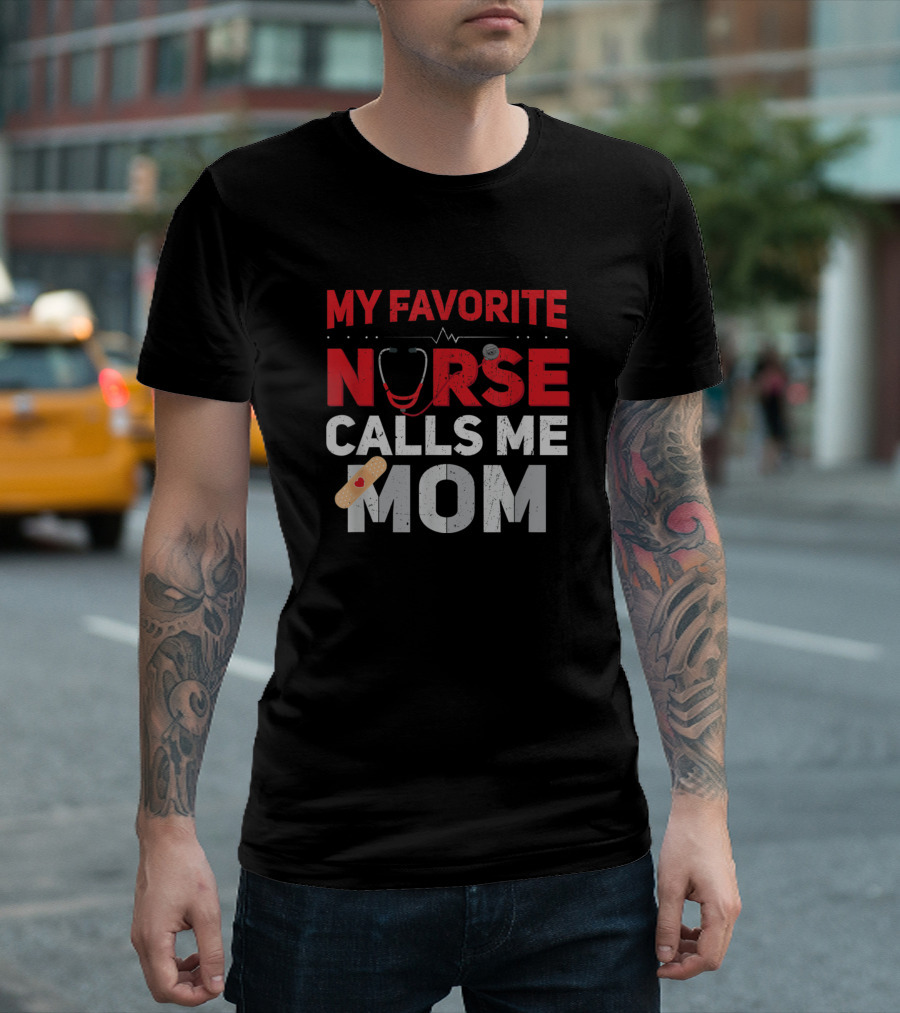 My Favorite Nurse Calls Me Mom Funny Bandage Heartbeat Stethoscope T-Shirt