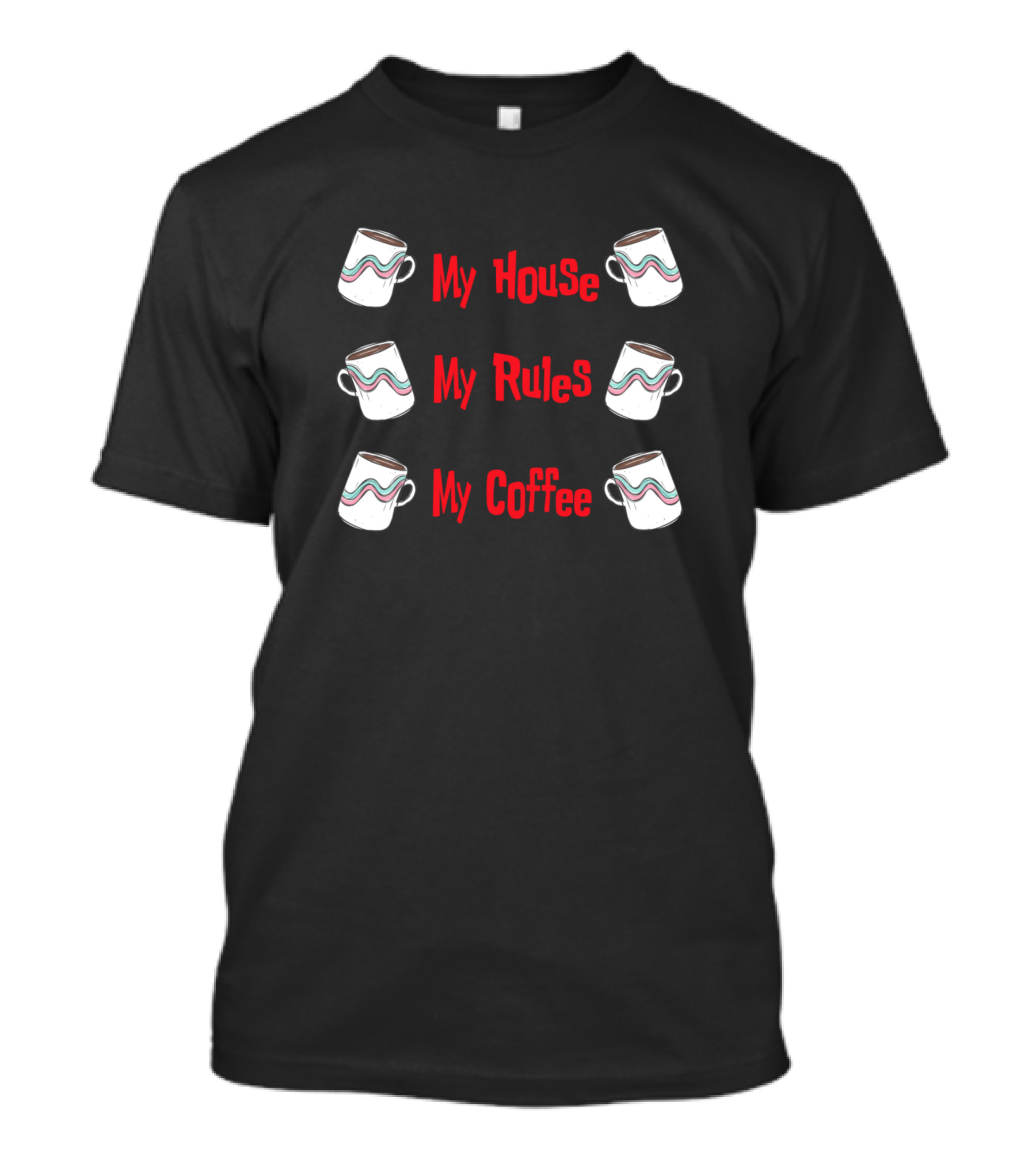 My House My Rules My Coffee Funny Coffee Lover Mug T-Shirt