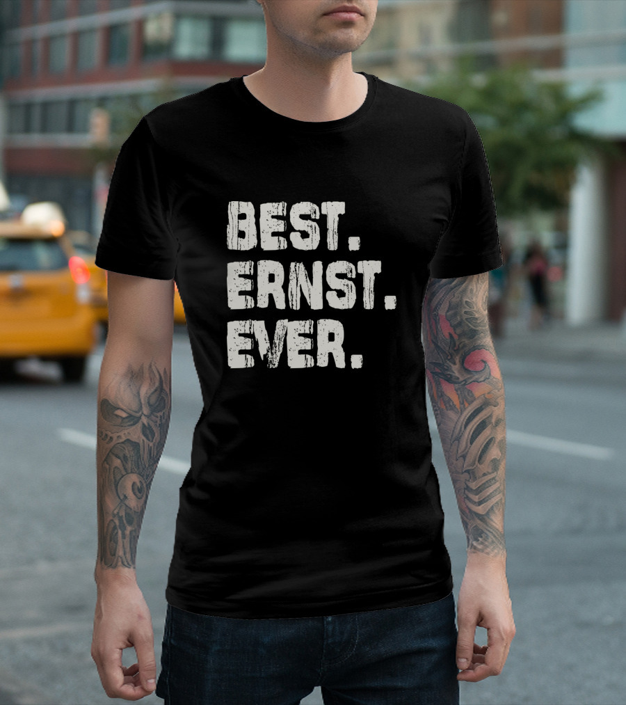 Best Ernst Ever Birthday Middle Name Fam T-Shirt