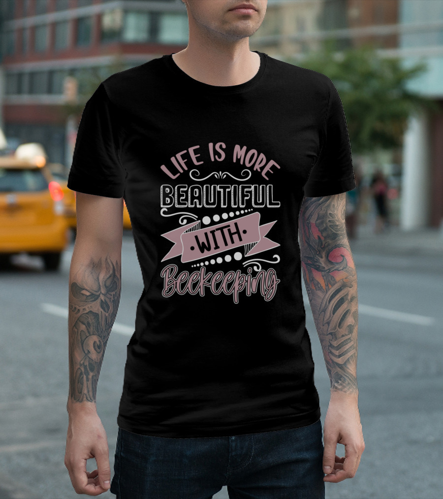 Life Is More Beautiful With Beekeeping Funny Typography Beekeeper Apiculture T-Shirt