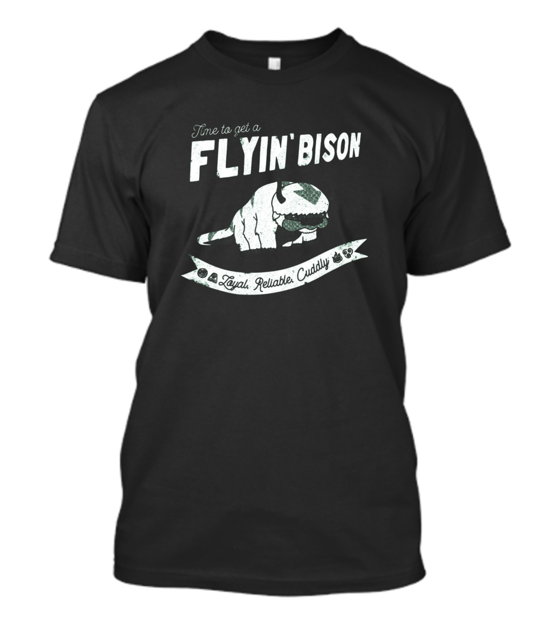 Time To Get A Flyin' Bison Loyal, Reliable, Cuddly T-Shirt