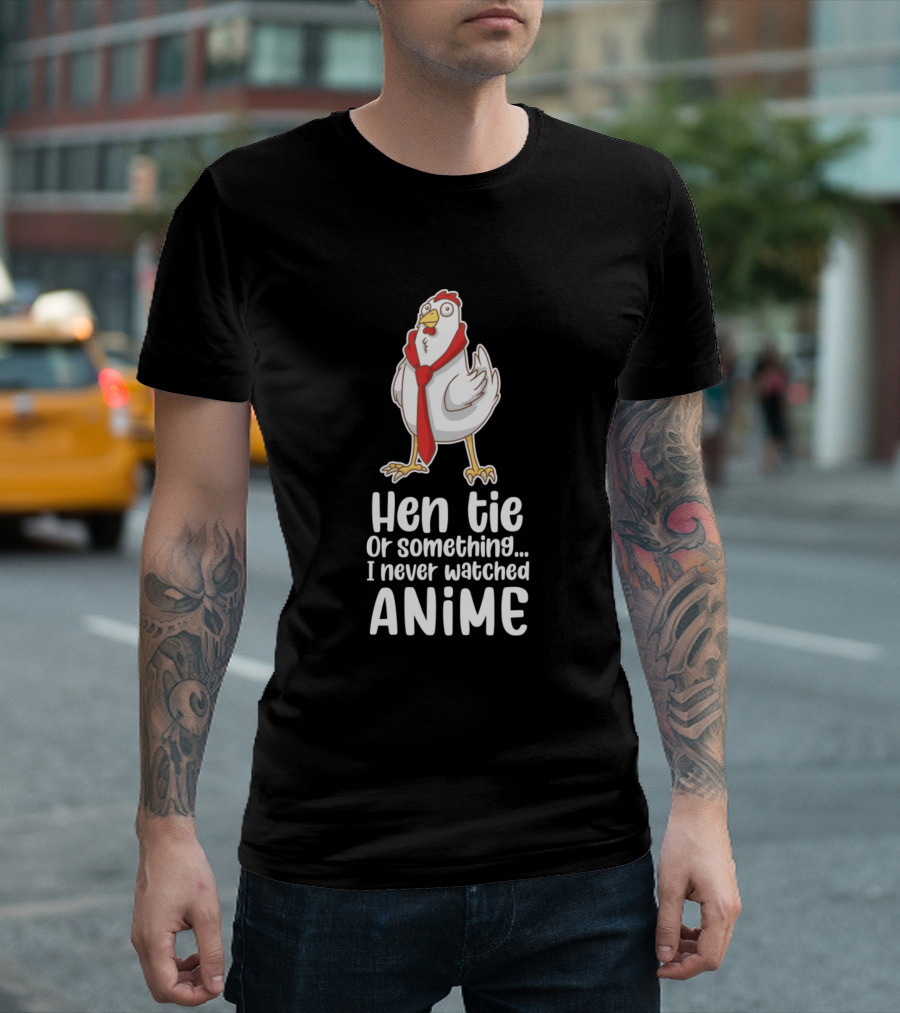 Hen Tie Or Something I Never Watched Anime Chicken Otaku T-Shirt