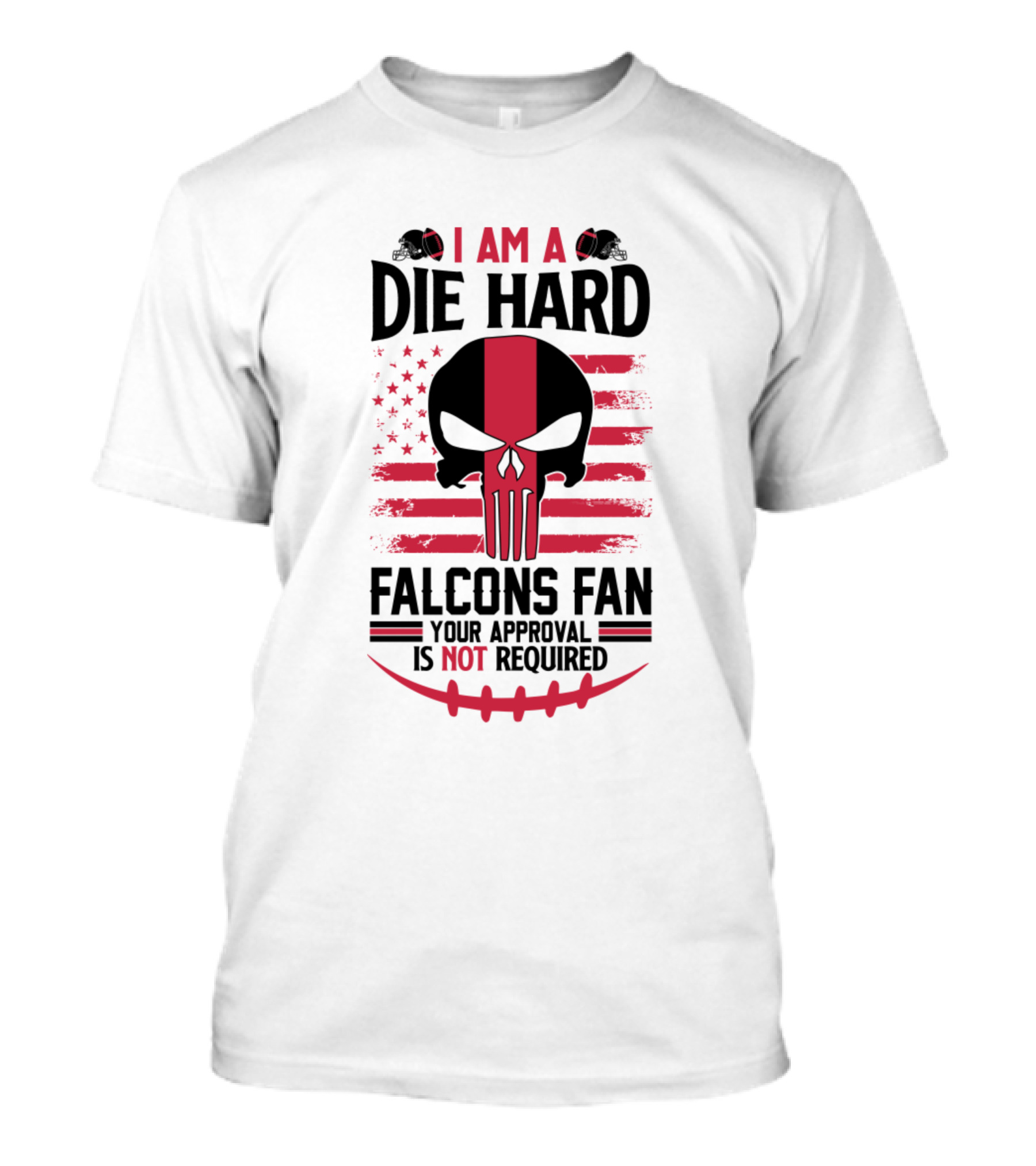 I Am A Die Hard Falcons Fan Your Approval Is Not Required T-Shirt