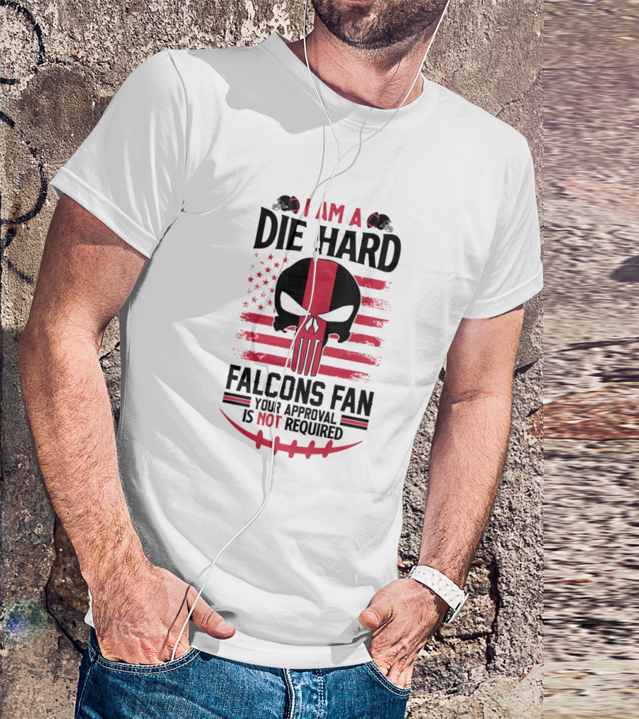 I Am A Die Hard Falcons Fan Your Approval Is Not Required T-Shirt