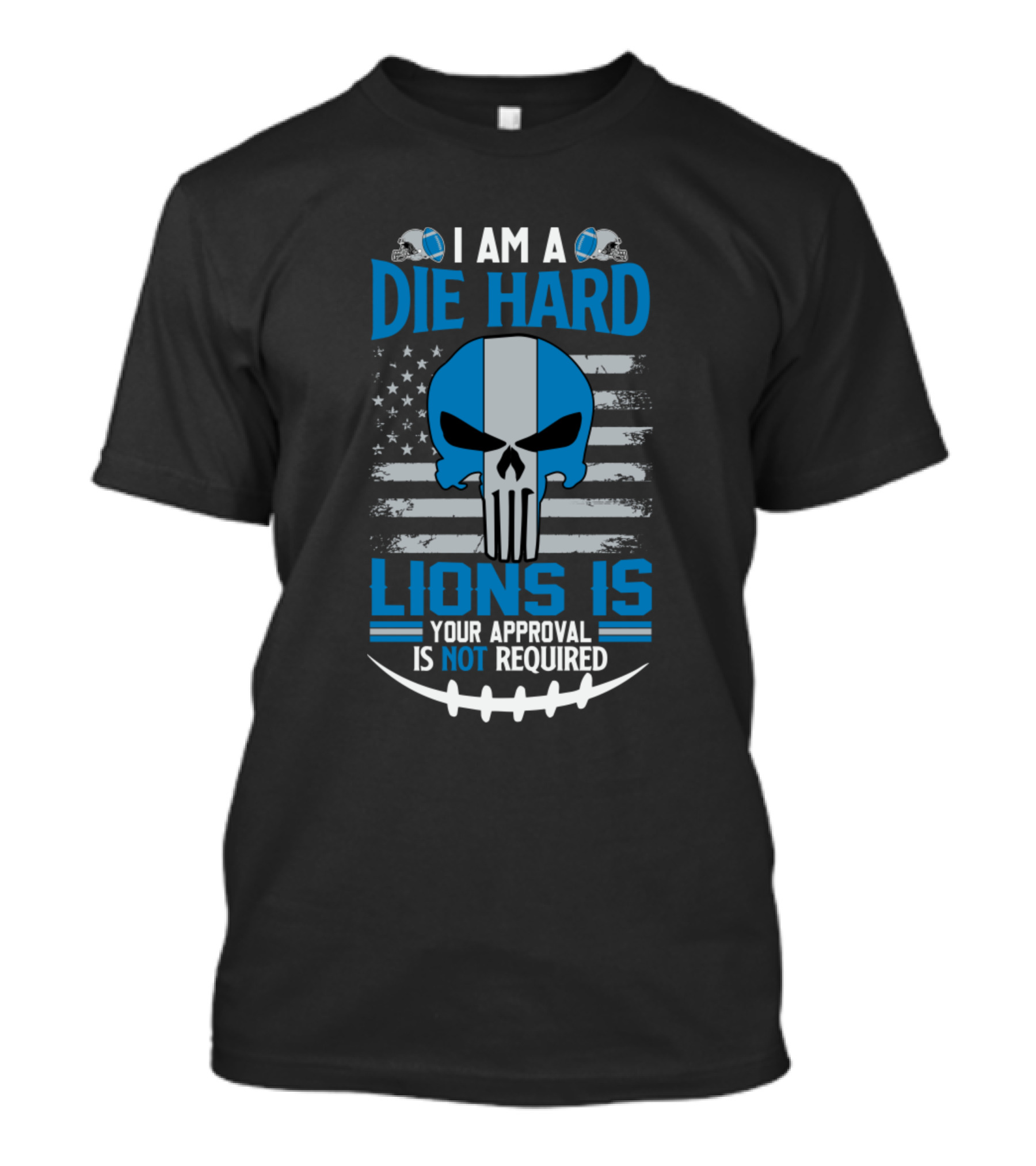 I Am A Die Hard Lions Fan Your Approval Is Not Required T-Shirt