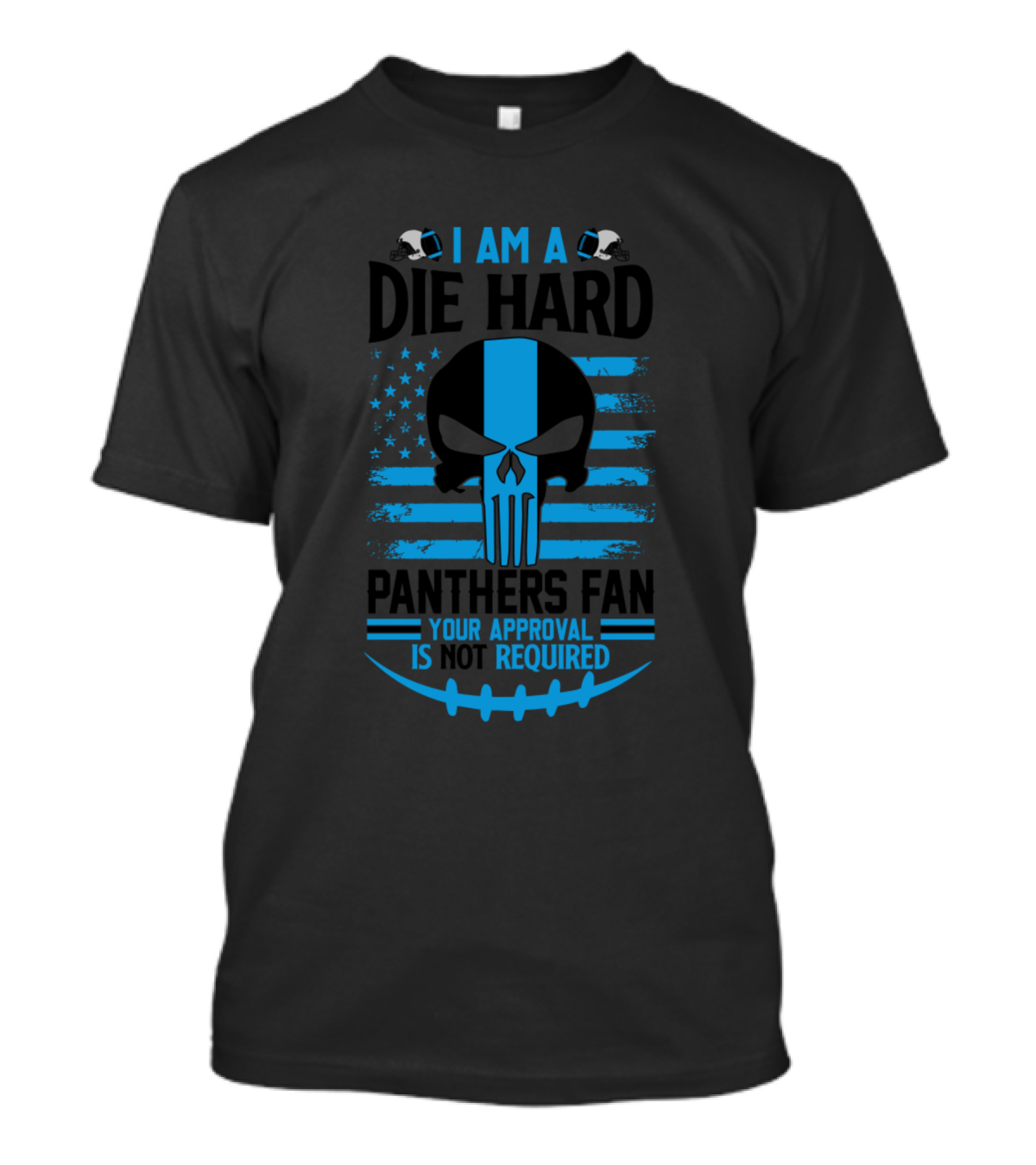 I Am A Die Hard Panthers Fan Your Approval Is Not Required T-Shirt