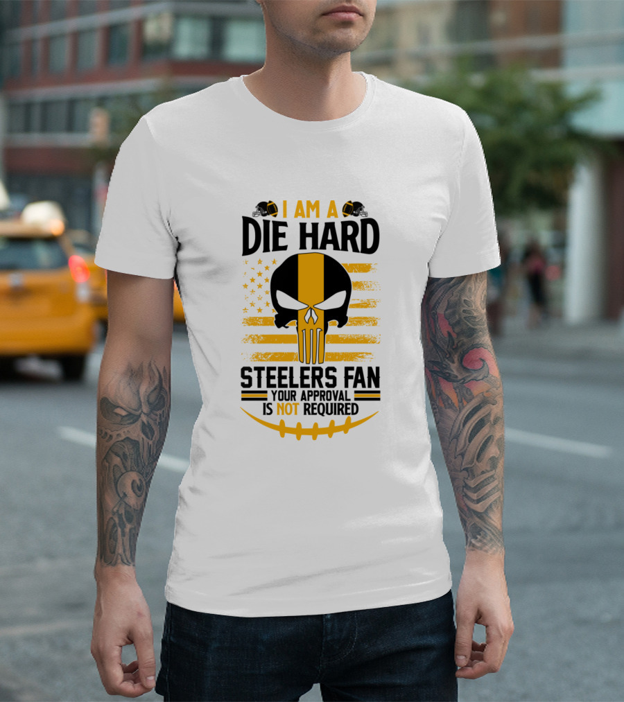 I Am A Die Hard Steelers Fan Your Approval Is Not Required Skull American Flag T-Shirt