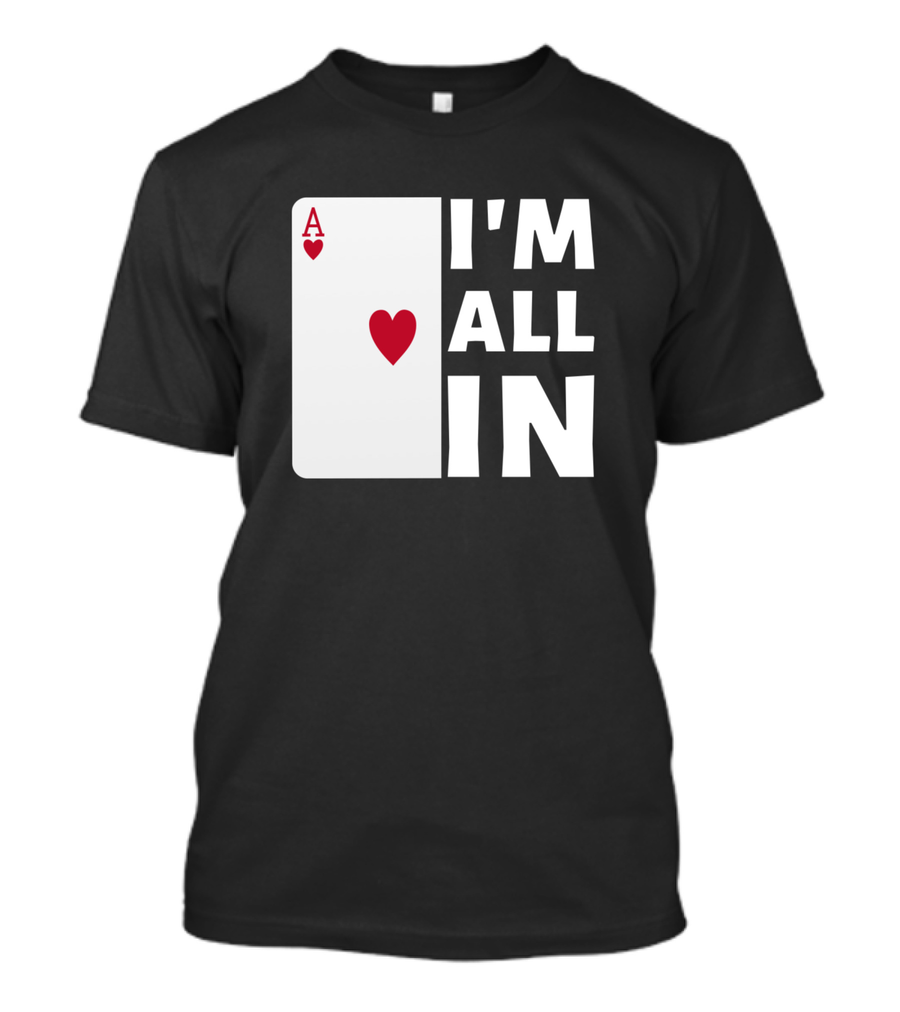I'm All In Ace Of Hearts Poker T-Shirt