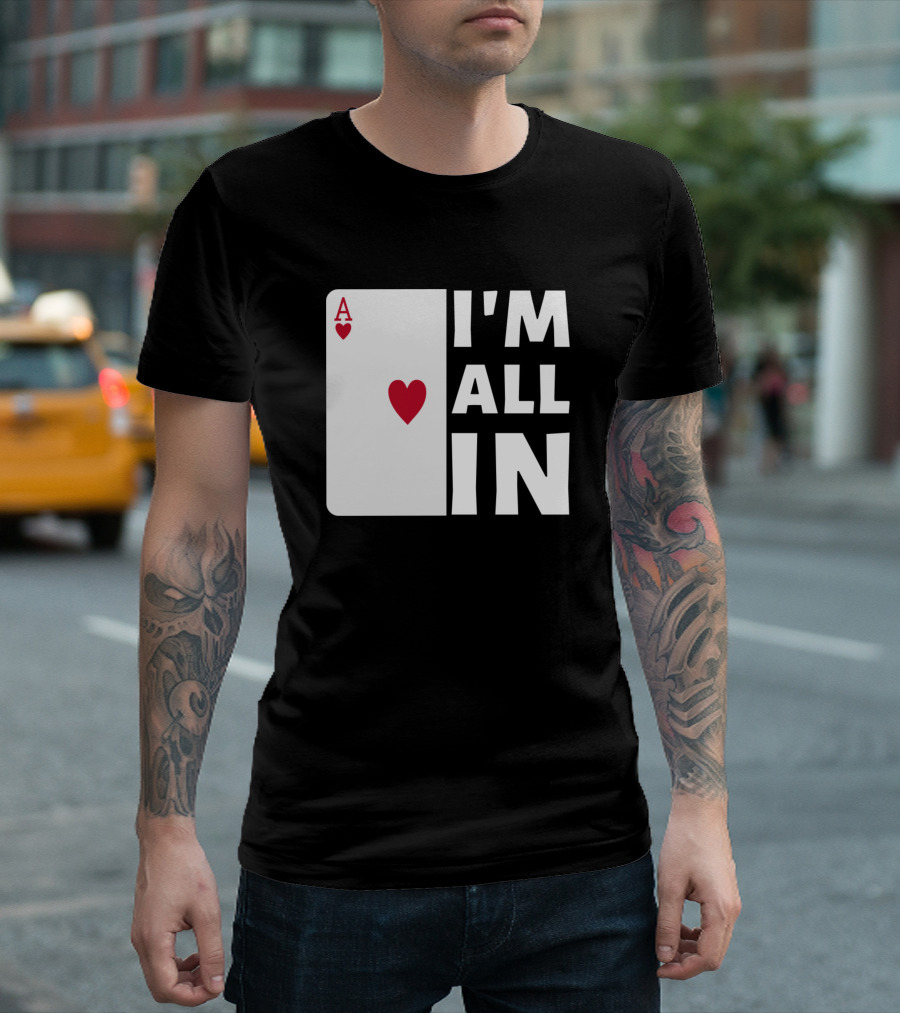 I'm All In Ace Of Hearts Poker T-Shirt