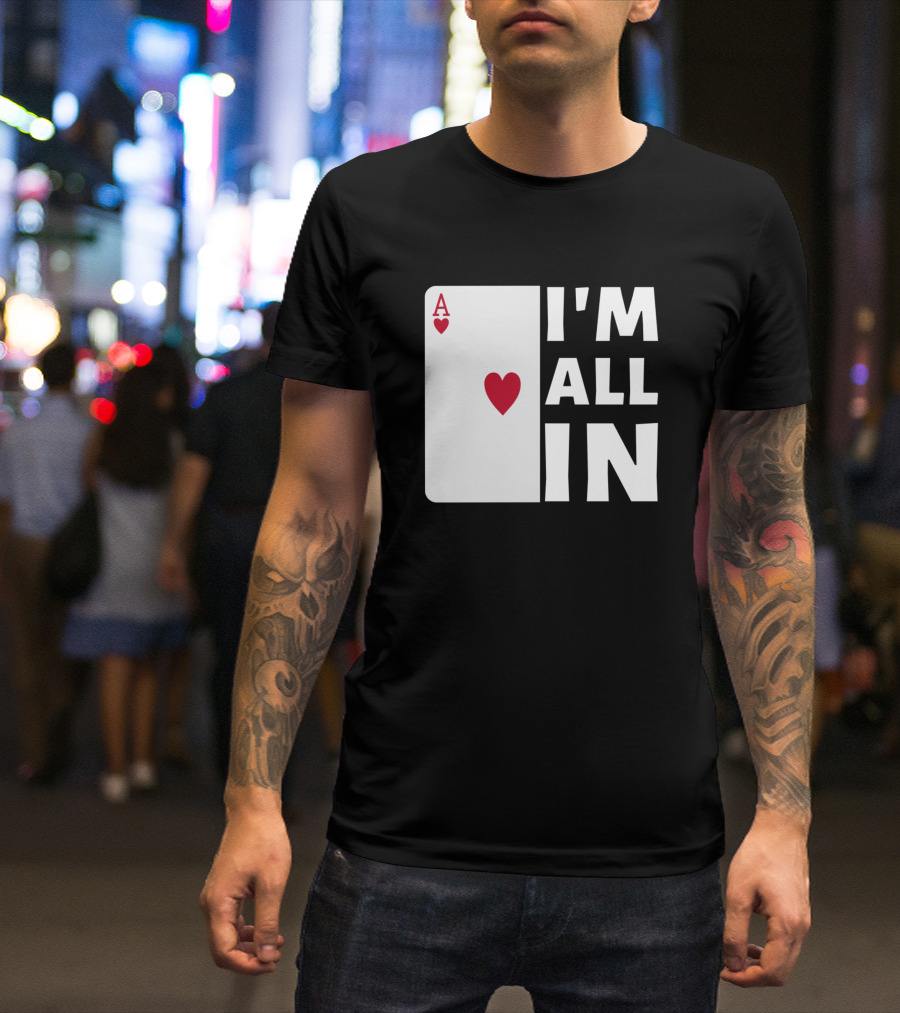 I'm All In Ace Of Hearts Poker T-Shirt