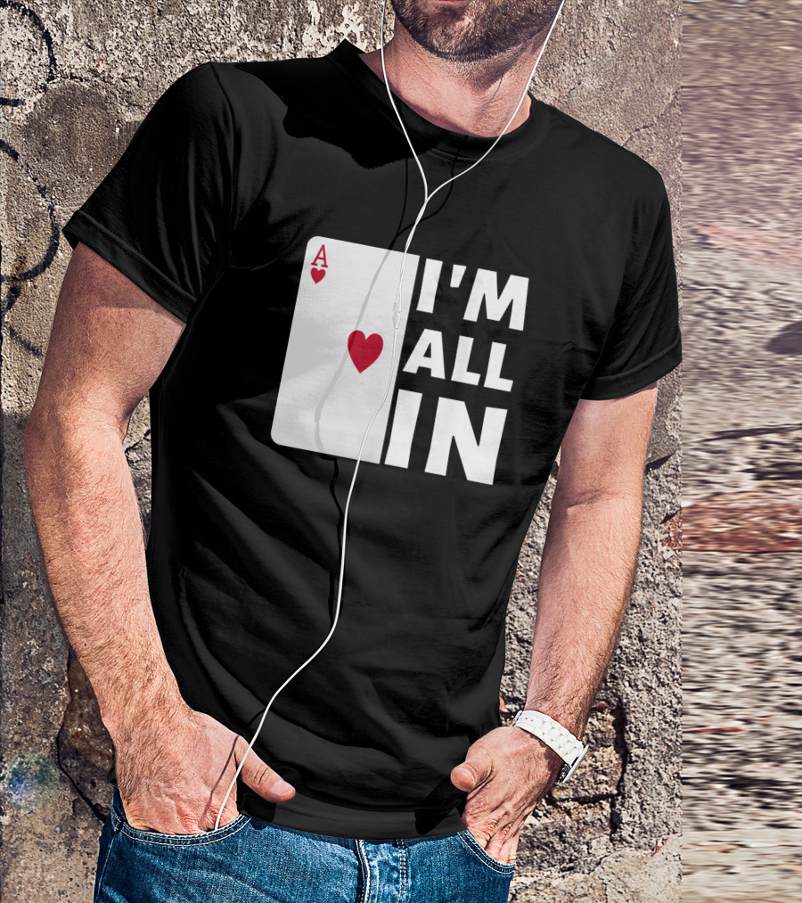 I'm All In Ace Of Hearts Poker T-Shirt