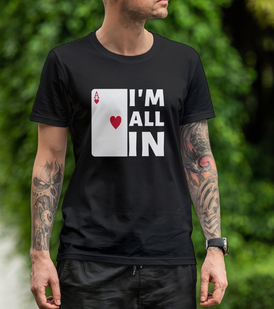 I'm All In Ace Of Hearts Poker T-Shirt