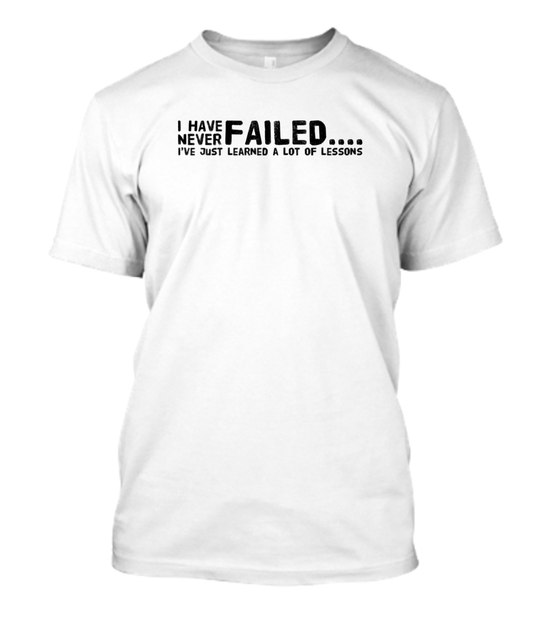 I Have Never Failed Learned A Lot Of Lessons Journey To Success Motivation T-Shirt