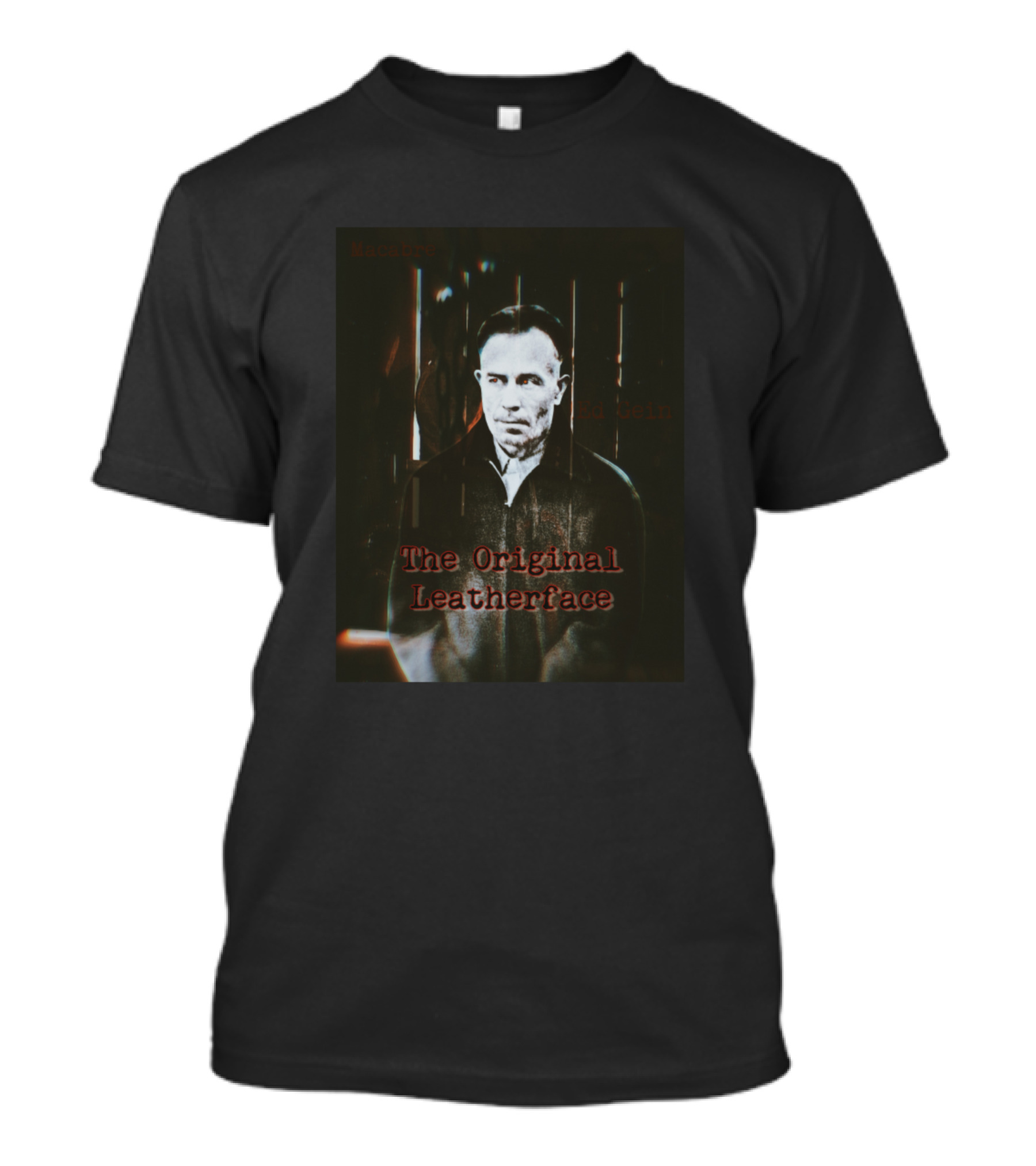 Madman Ed Gein The Original Leatherface T-Shirt