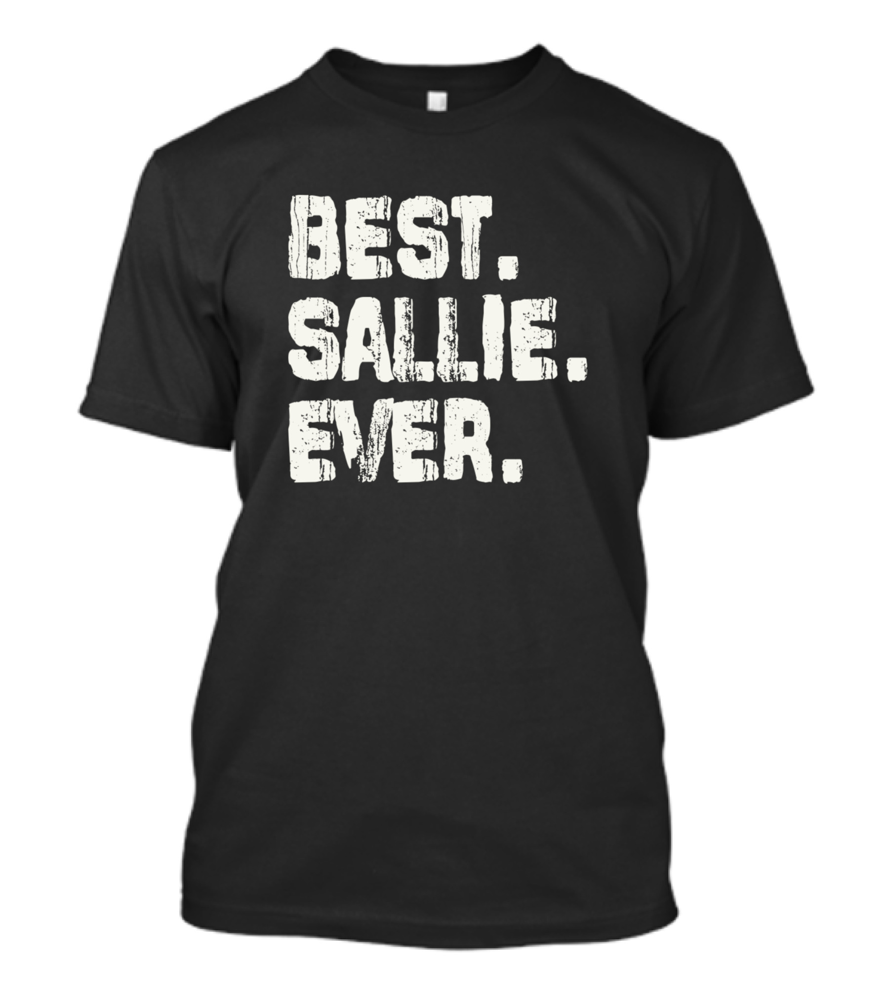 Best Sallie Ever Name Birthday Middle Name T-Shirt