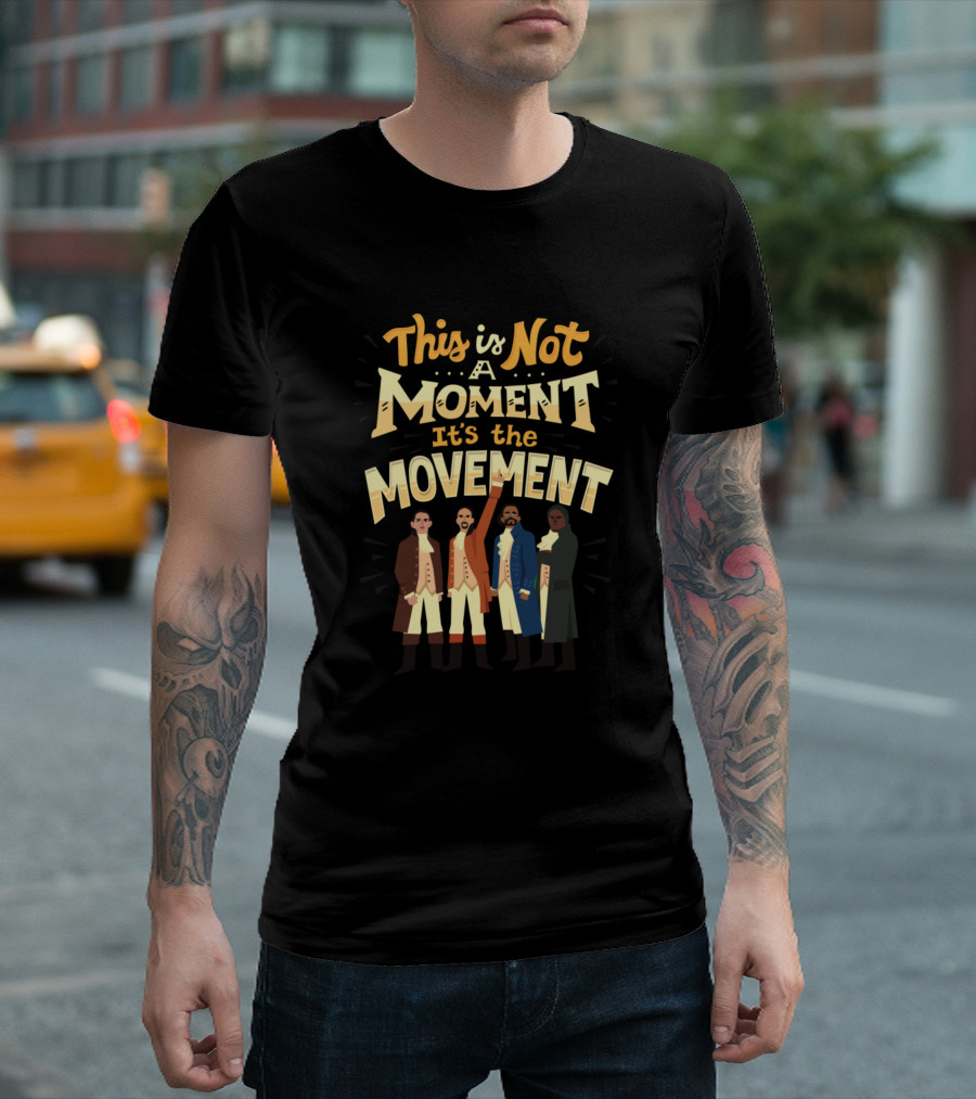 This Is Not A Moment It's The Movement Hamilton Characters T-Shirt