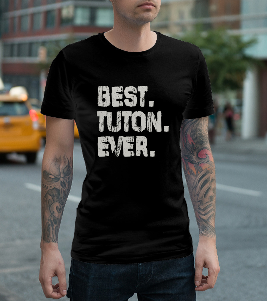 Best Tuton Ever Name Birthday Middle Name Fam T-Shirt