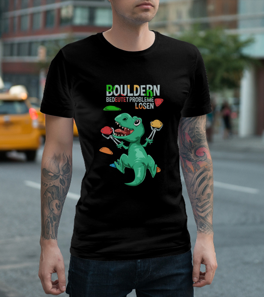 BOULDERN BEDEUTET PROBLEME LÖSEN T Rex Bouldering And Rock Climbing T-Shirt