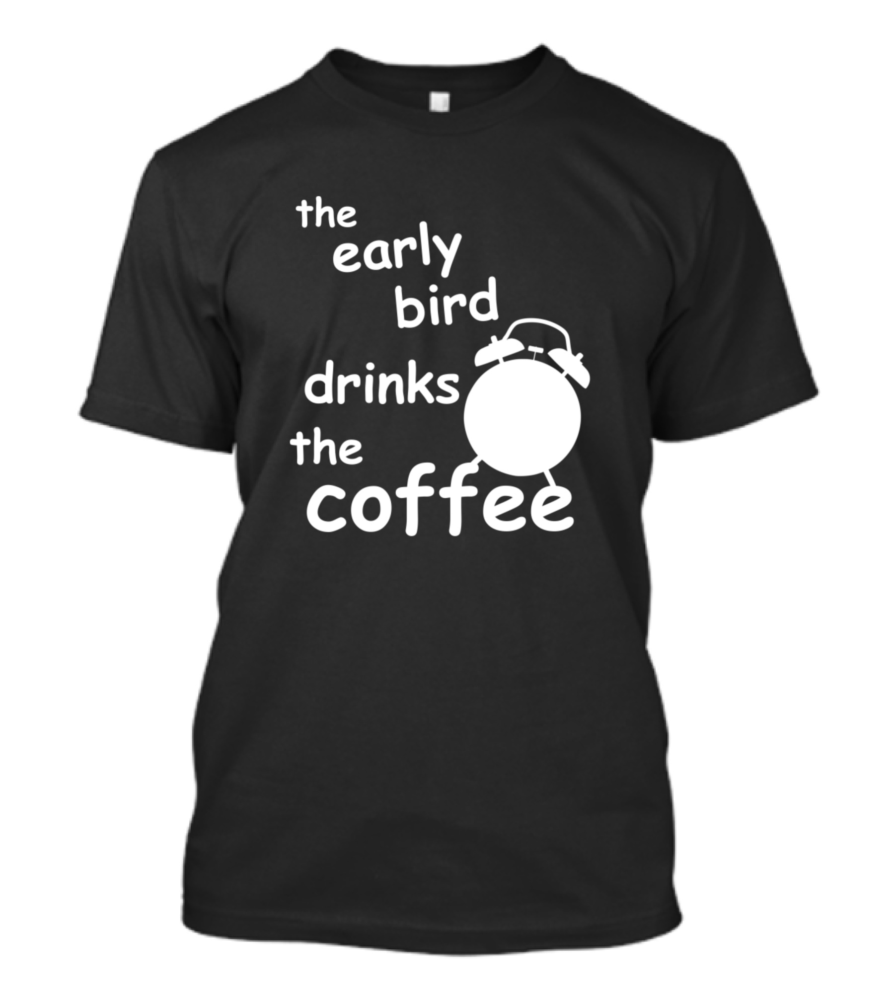 The Early Bird Drinks The Coffee Bold Alarm Clock T-Shirt