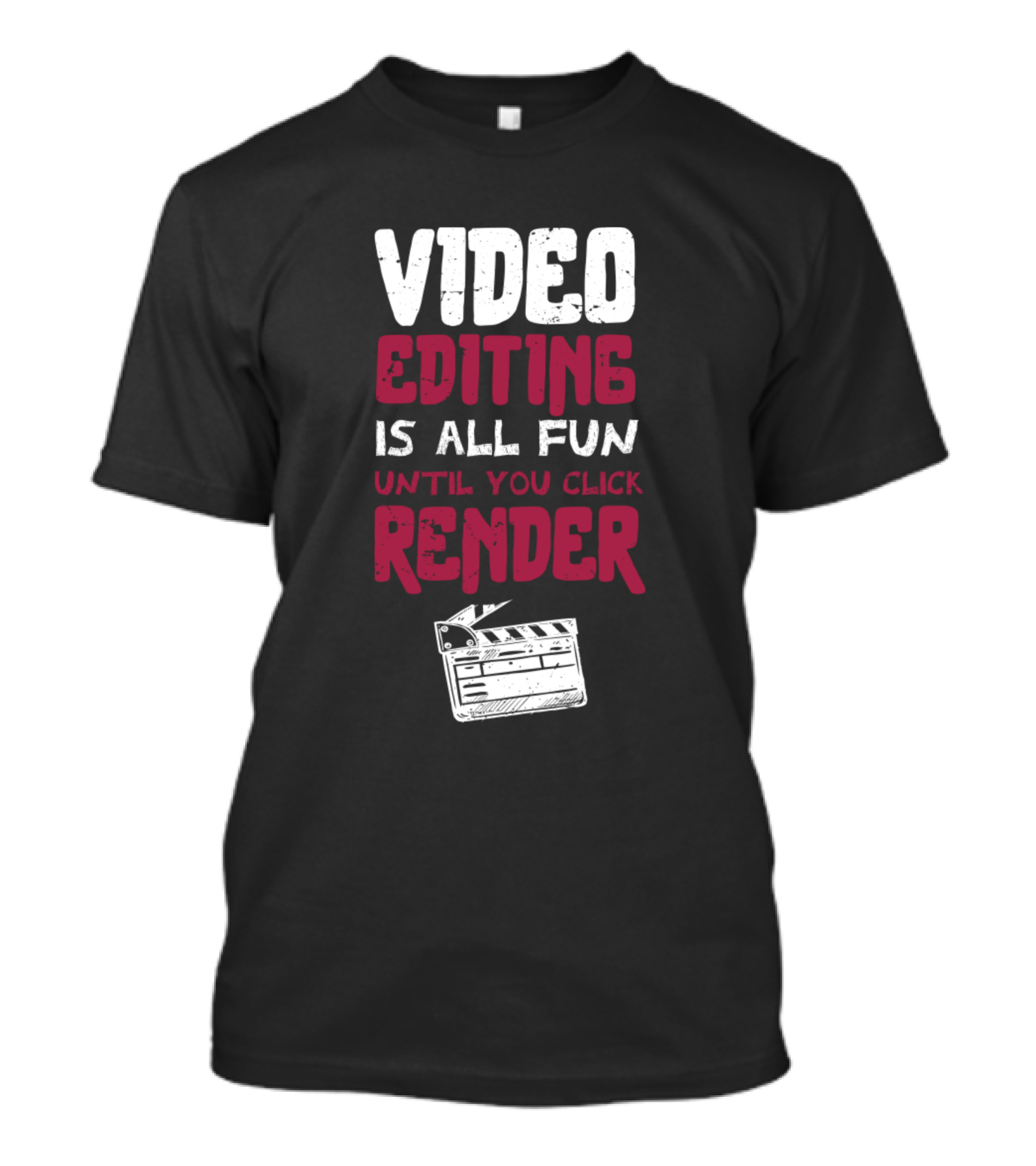 Video Editing Is All Fun Until You Click Render With Film Clapperboard T-Shirt