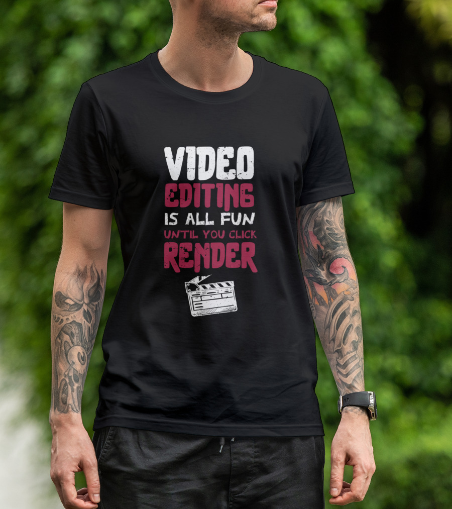 Video Editing Is All Fun Until You Click Render With Film Clapperboard T-Shirt
