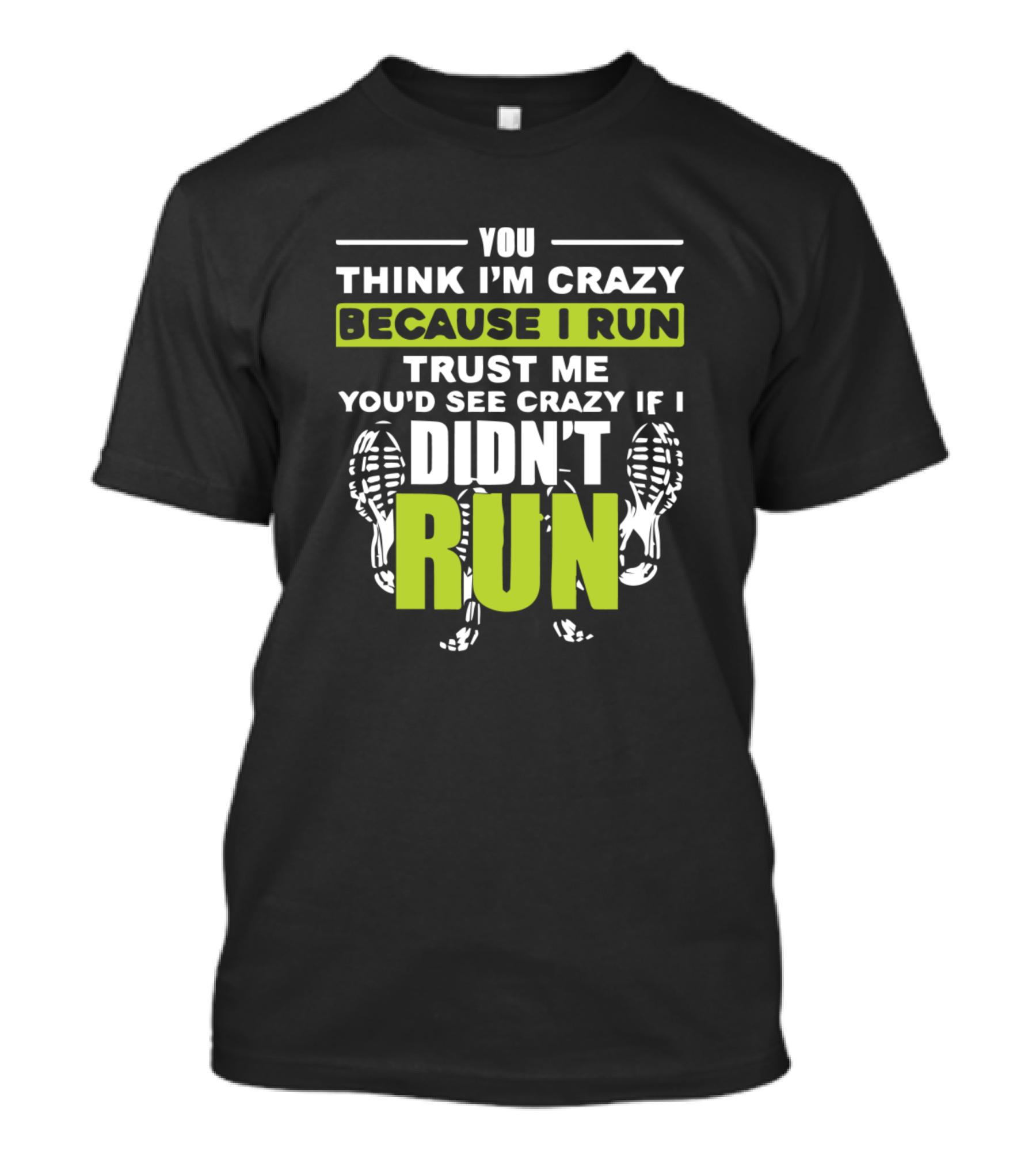 You Think I'm Crazy Because I Run Trust Me You'd See Crazy If I Didn't Run T-Shirt