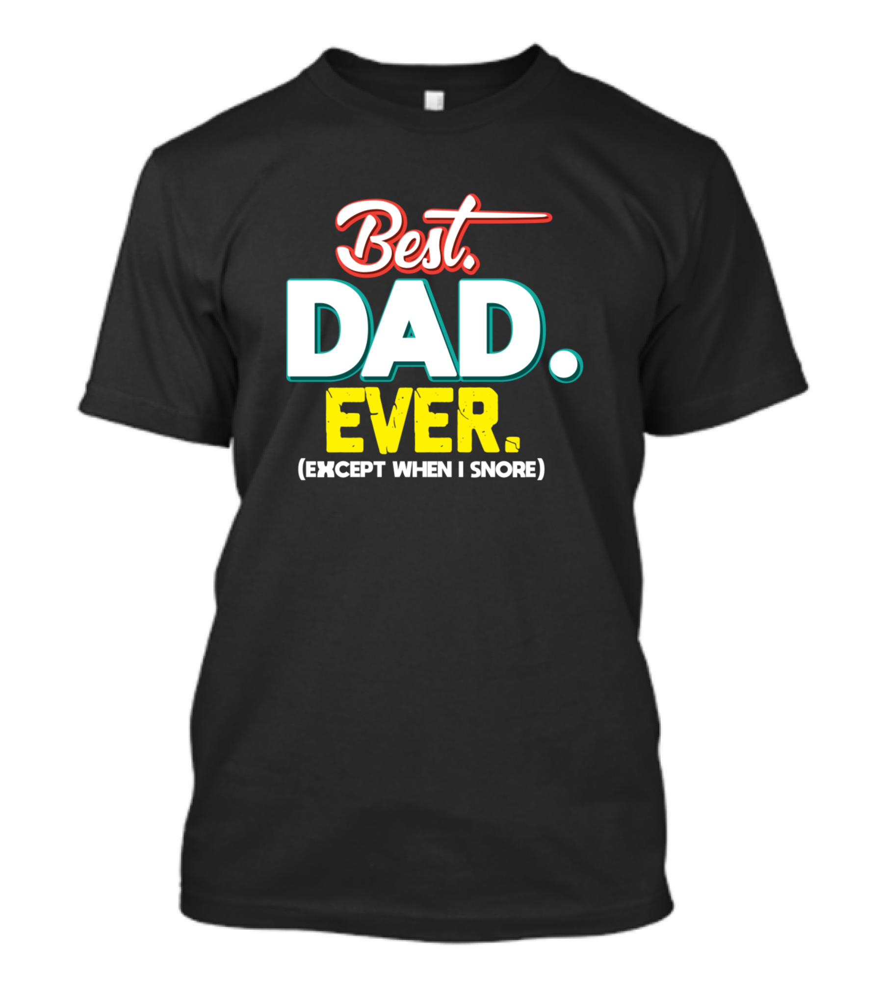 Best Dad Ever Except When I Snore T-Shirt