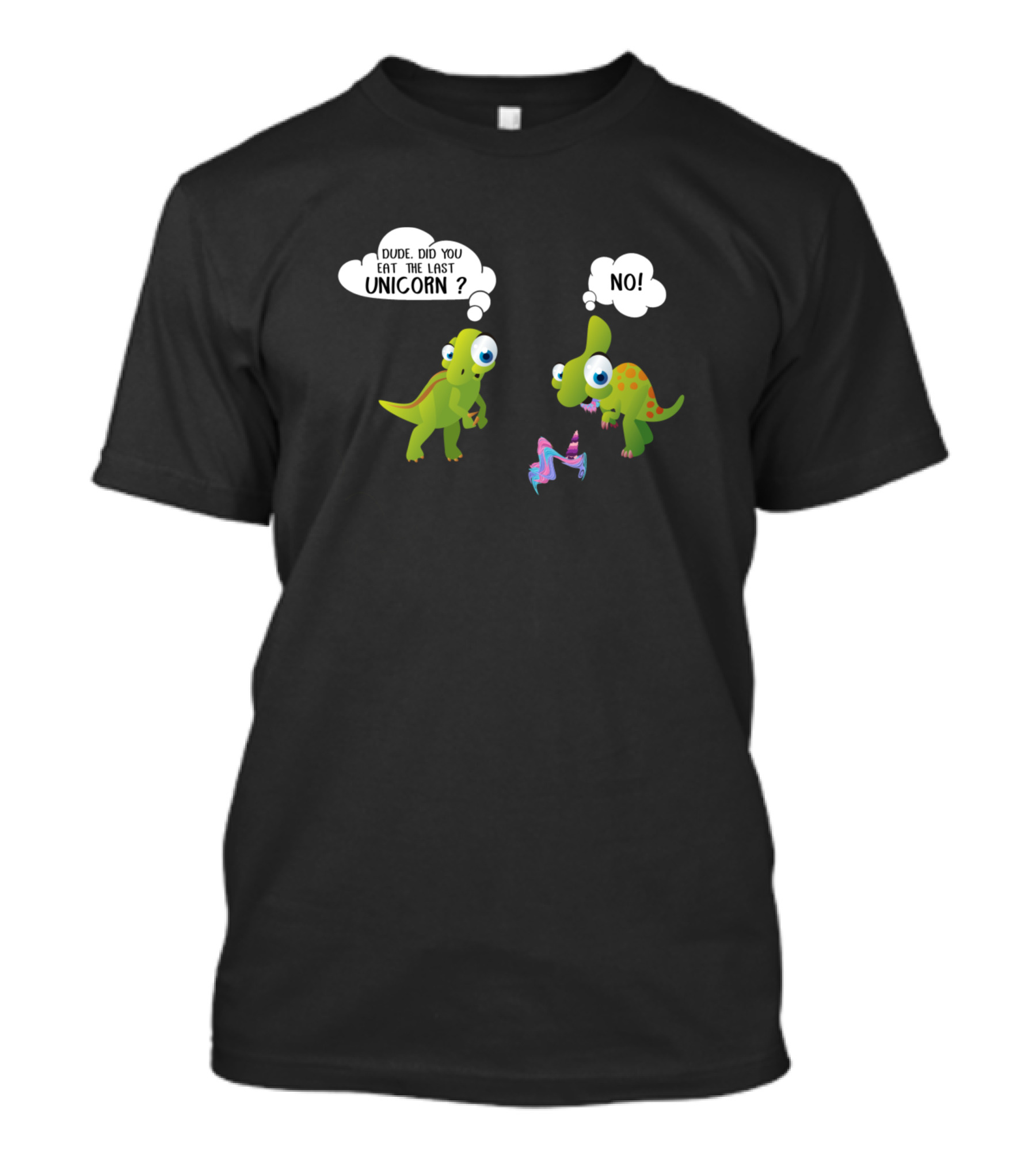 Dude Did You Eat The Last Unicorn No Dinosaur Humor T-Shirt